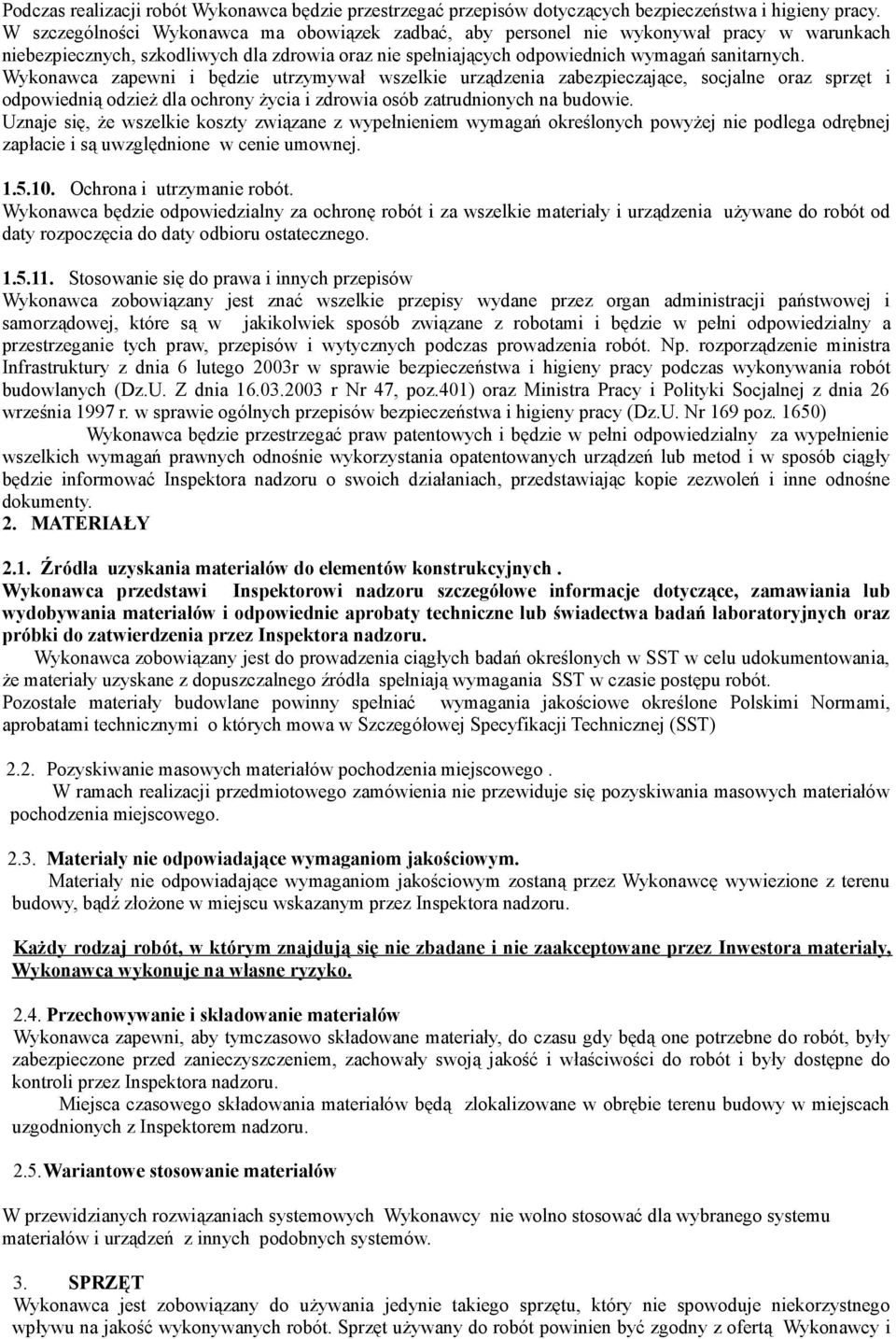 Wykonawca zapewni i będzie utrzymywał wszelkie urządzenia zabezpieczające, socjalne oraz sprzęt i odpowiednią odzież dla ochrony życia i zdrowia osób zatrudnionych na budowie.