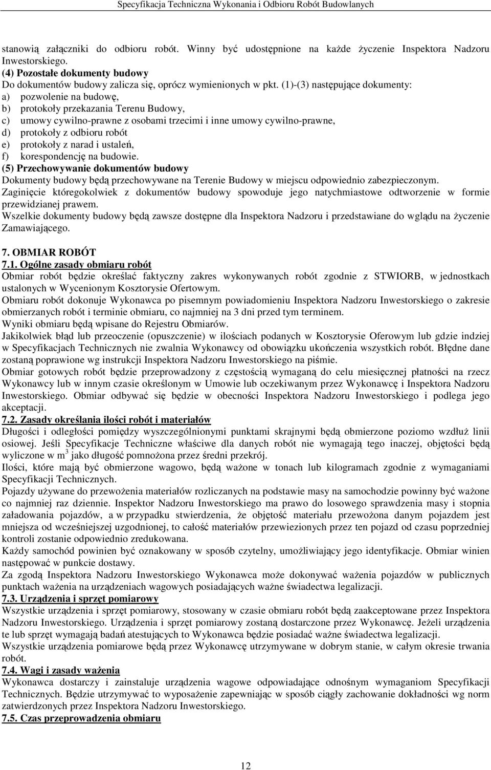 (1)-(3) następujące dokumenty: a) pozwolenie na budowę, b) protokoły przekazania Terenu Budowy, c) umowy cywilno-prawne z osobami trzecimi i inne umowy cywilno-prawne, d) protokoły z odbioru robót e)