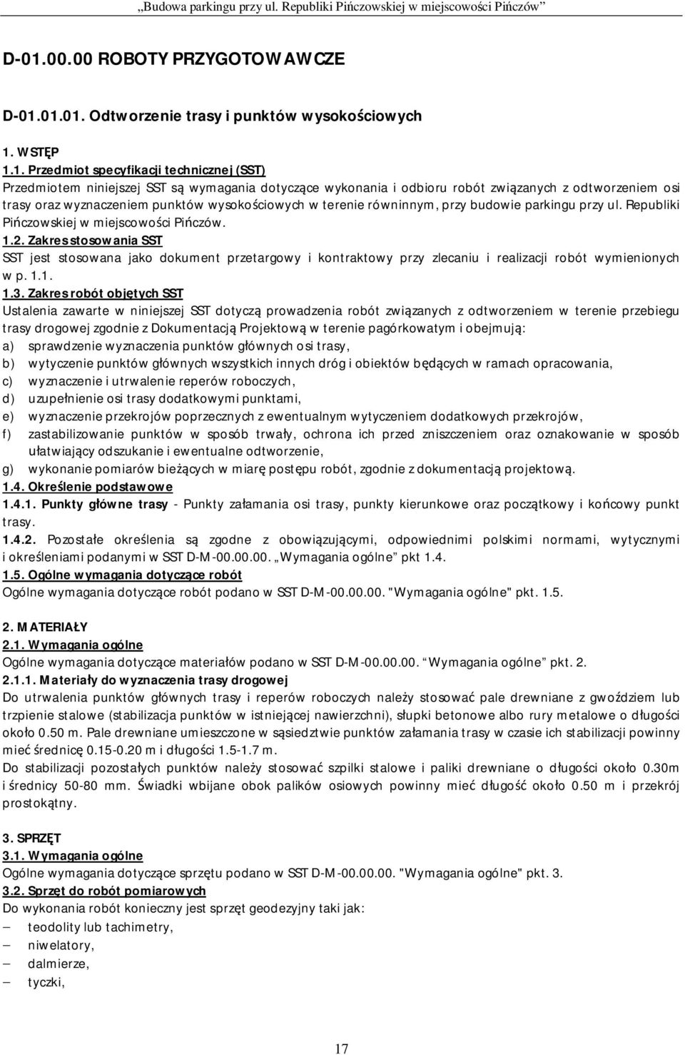 Republiki Pi czowskiej w miejscowo ci Pi czów. 1.2. Zakres stosowania SST SST jest stosowana jako dokument przetargowy i kontraktowy przy zlecaniu i realizacji robót wymienionych w p. 1.1. 1.3.