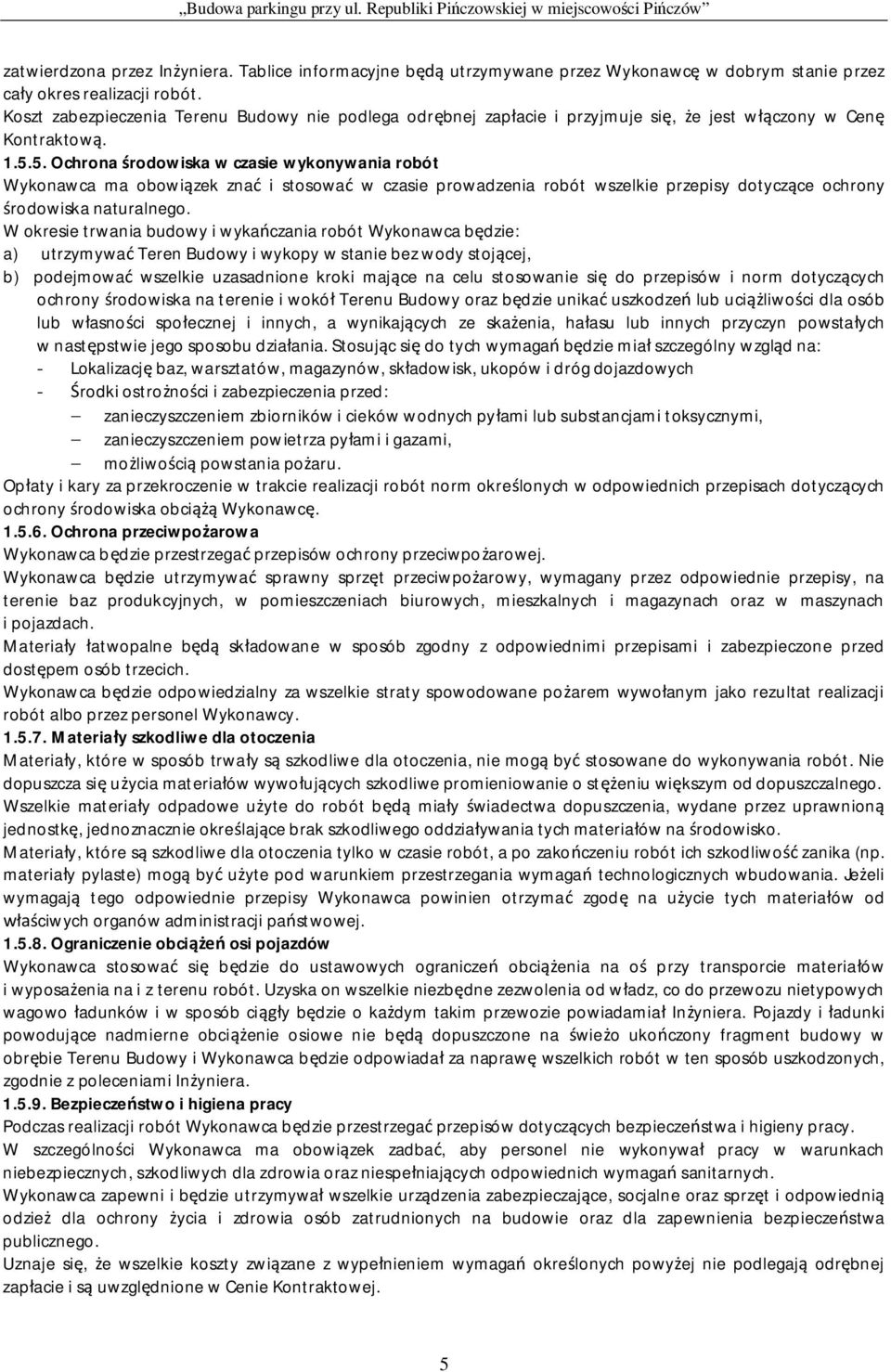 5. Ochrona rodowiska w czasie wykonywania robót Wykonawca ma obowi zek zna i stosowa w czasie prowadzenia robót wszelkie przepisy dotycz ce ochrony rodowiska naturalnego.