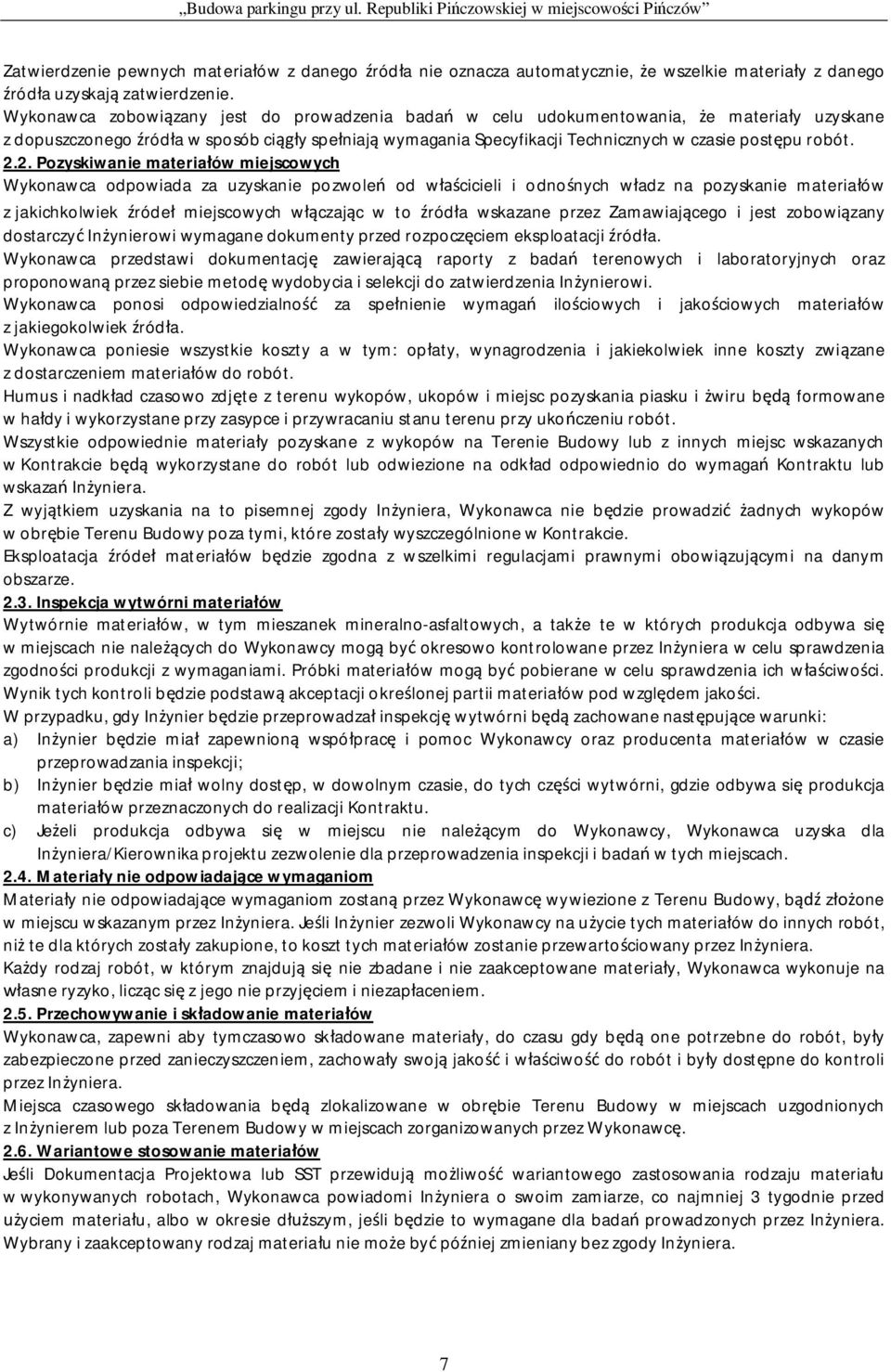 2. Pozyskiwanie materia ów miejscowych Wykonawca odpowiada za uzyskanie pozwole od w cicieli i odno nych w adz na pozyskanie materia ów z jakichkolwiek róde miejscowych w czaj c w to ród a wskazane