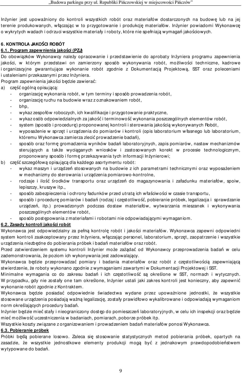 Program zapewnienia jako ci (PZJ) Do obowi zków Wykonawcy nale y opracowanie i przedstawienie do aprobaty In yniera programu zapewnienia jako ci, w którym przedstawi on zamierzony sposób wykonywania