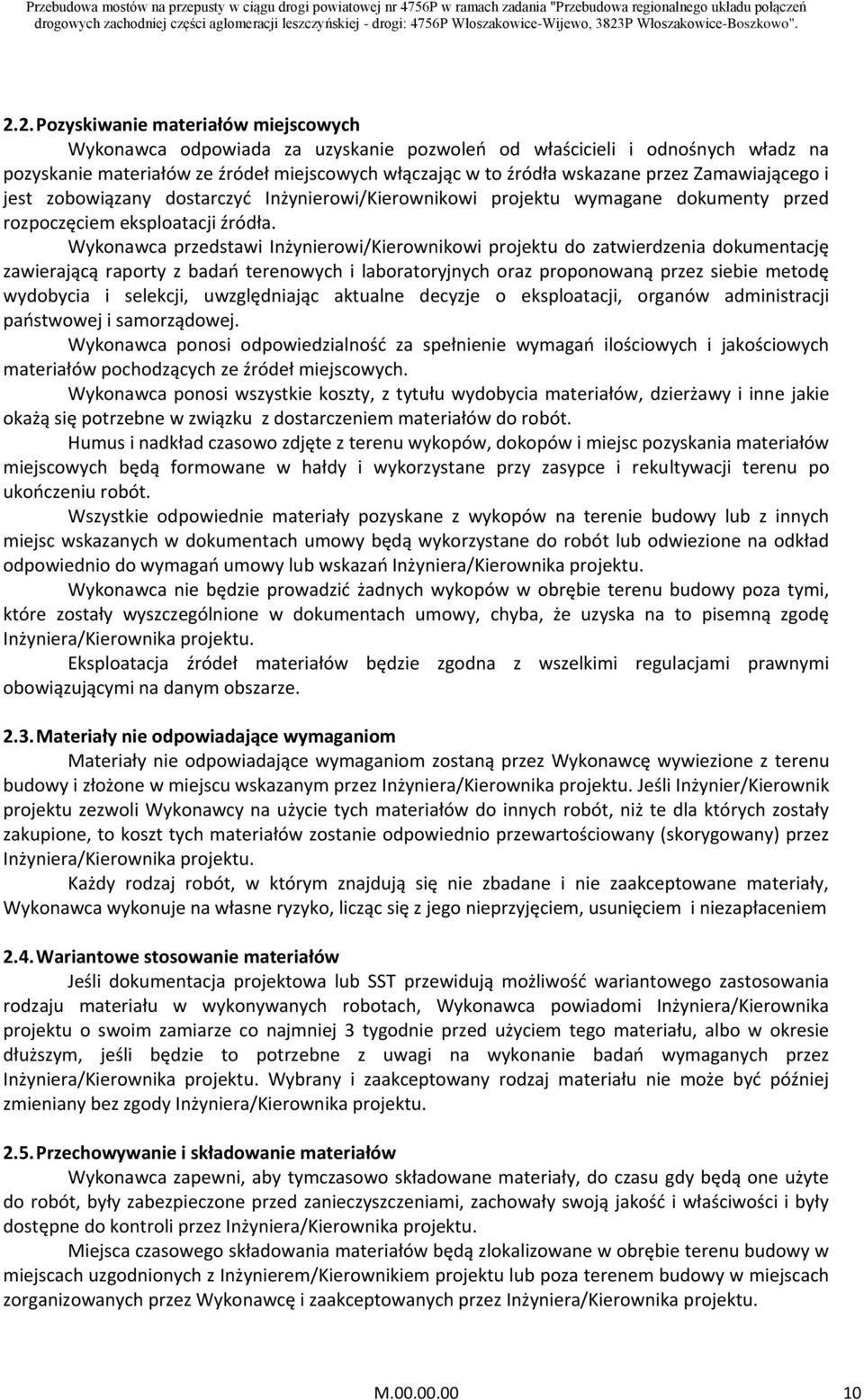 Wykonawca przedstawi Inżynierowi/Kierownikowi projektu do zatwierdzenia dokumentację zawierającą raporty z badań terenowych i laboratoryjnych oraz proponowaną przez siebie metodę wydobycia i