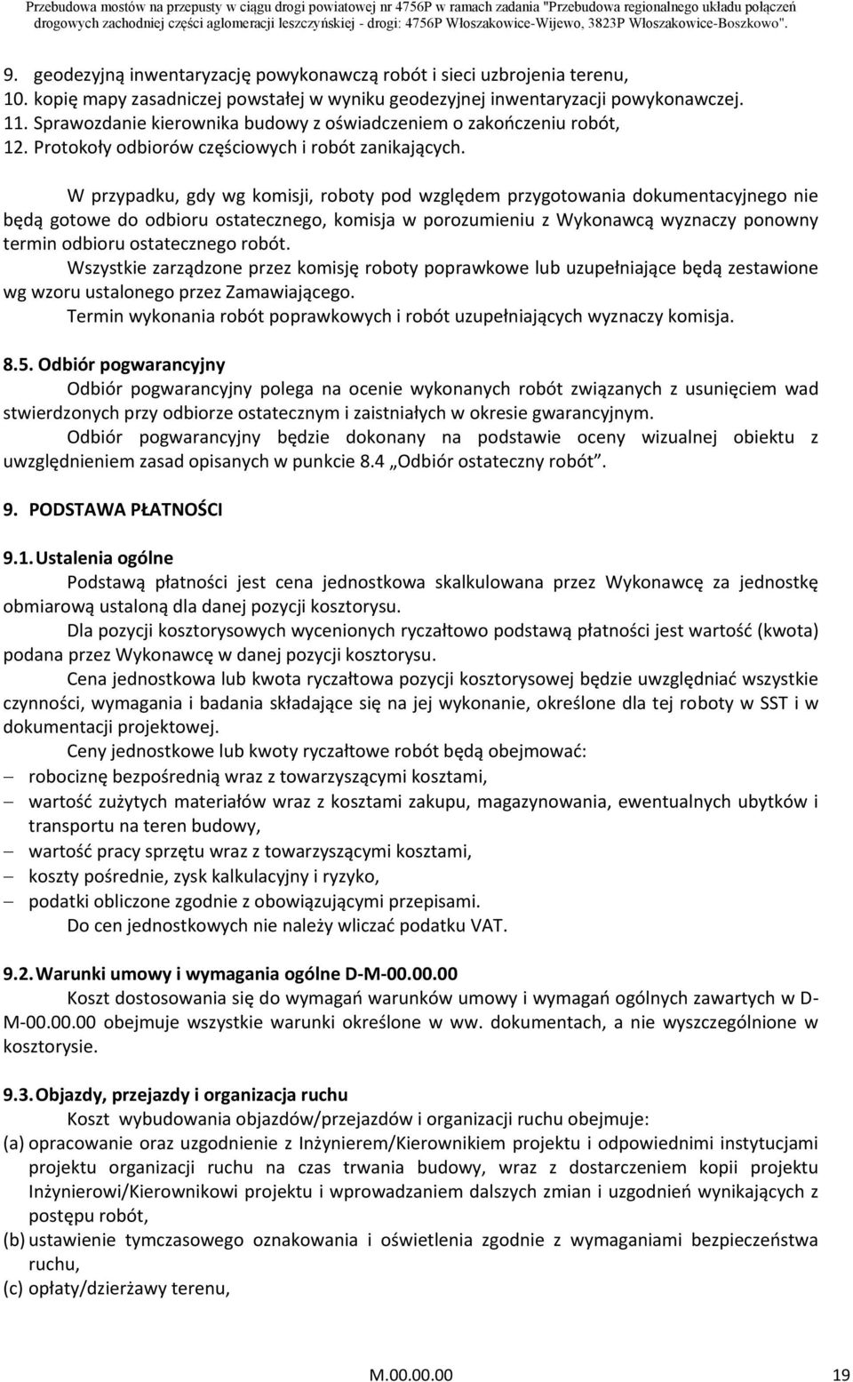 W przypadku, gdy wg komisji, roboty pod względem przygotowania dokumentacyjnego nie będą gotowe do odbioru ostatecznego, komisja w porozumieniu z Wykonawcą wyznaczy ponowny termin odbioru