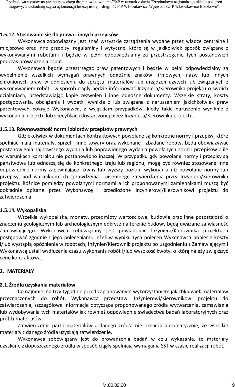 jakikolwiek sposób związane z wykonywanymi robotami i będzie w pełni odpowiedzialny za przestrzeganie tych postanowień podczas prowadzenia robót.