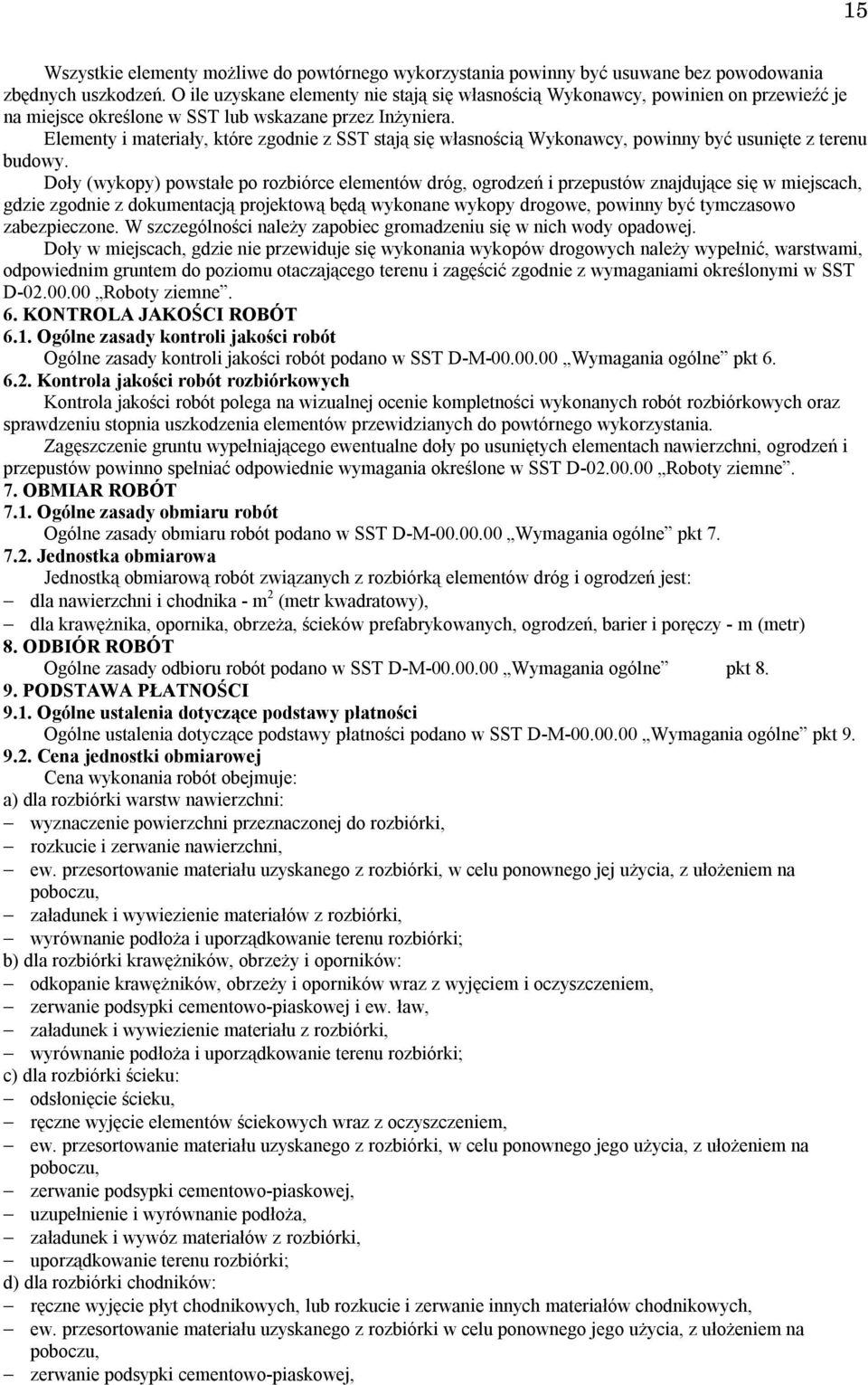 Elementy i materiały, które zgodnie z SST stają się własnością Wykonawcy, powinny być usunięte z terenu budowy.