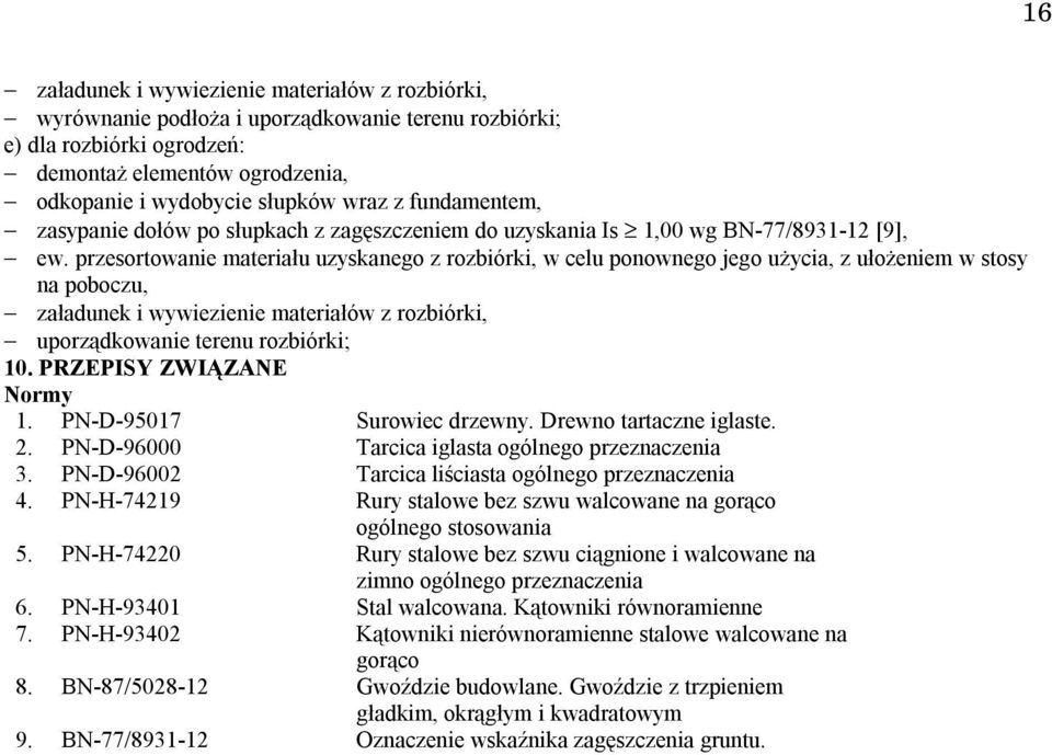 przesortowanie materiału uzyskanego z rozbiórki, w celu ponownego jego użycia, z ułożeniem w stosy na poboczu, załadunek i wywiezienie materiałów z rozbiórki, uporządkowanie terenu rozbiórki; 10.