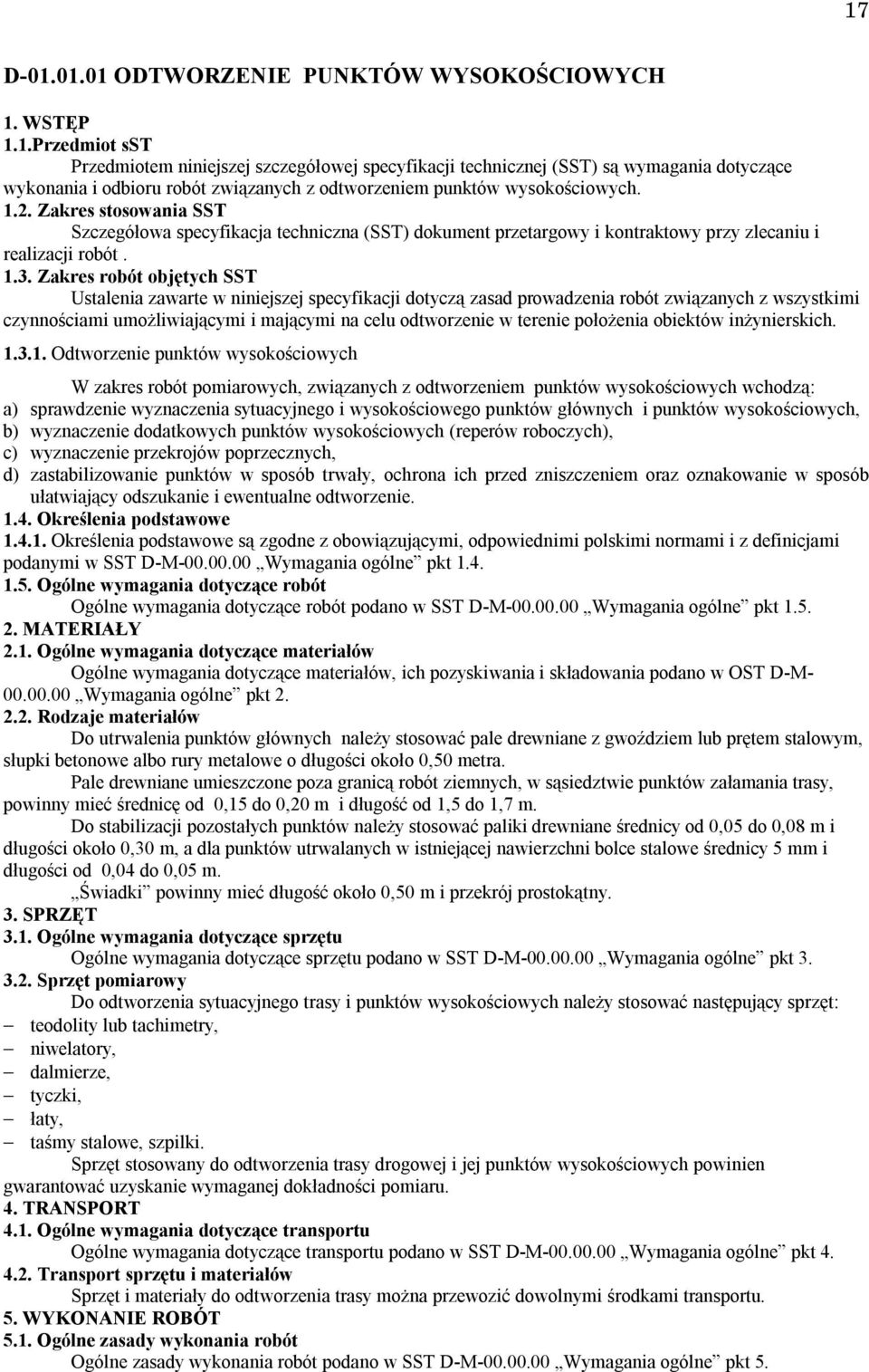 Zakres robót objętych SST Ustalenia zawarte w niniejszej specyfikacji dotyczą zasad prowadzenia robót związanych z wszystkimi czynnościami umożliwiającymi i mającymi na celu odtworzenie w terenie