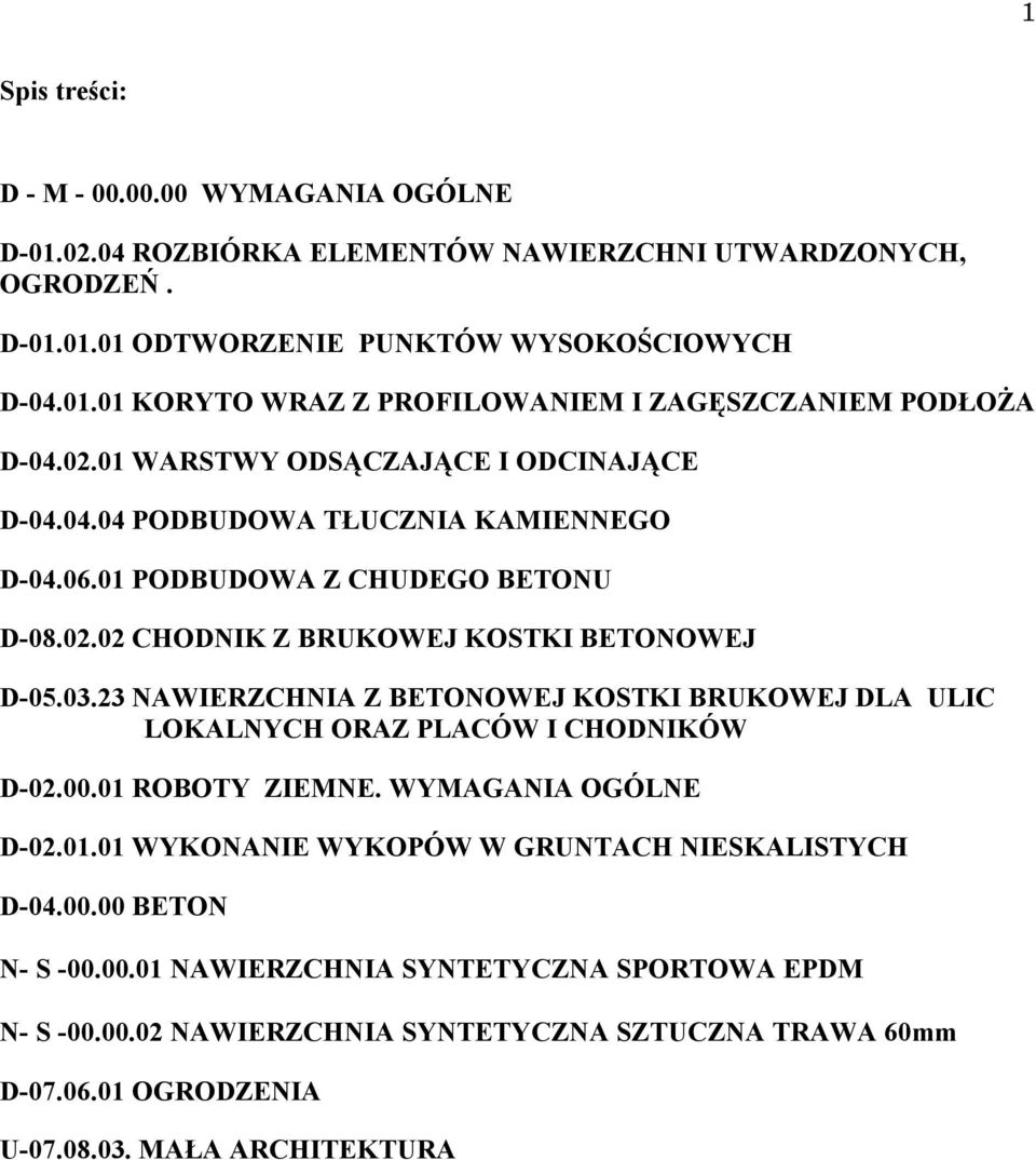 23 NAWIERZCHNIA Z BETONOWEJ KOSTKI BRUKOWEJ DLA ULIC LOKALNYCH ORAZ PLACÓW I CHODNIKÓW D-02.00.01 ROBOTY ZIEMNE. WYMAGANIA OGÓLNE D-02.01.01 WYKONANIE WYKOPÓW W GRUNTACH NIESKALISTYCH D-04.00.00 BETON N- S -00.