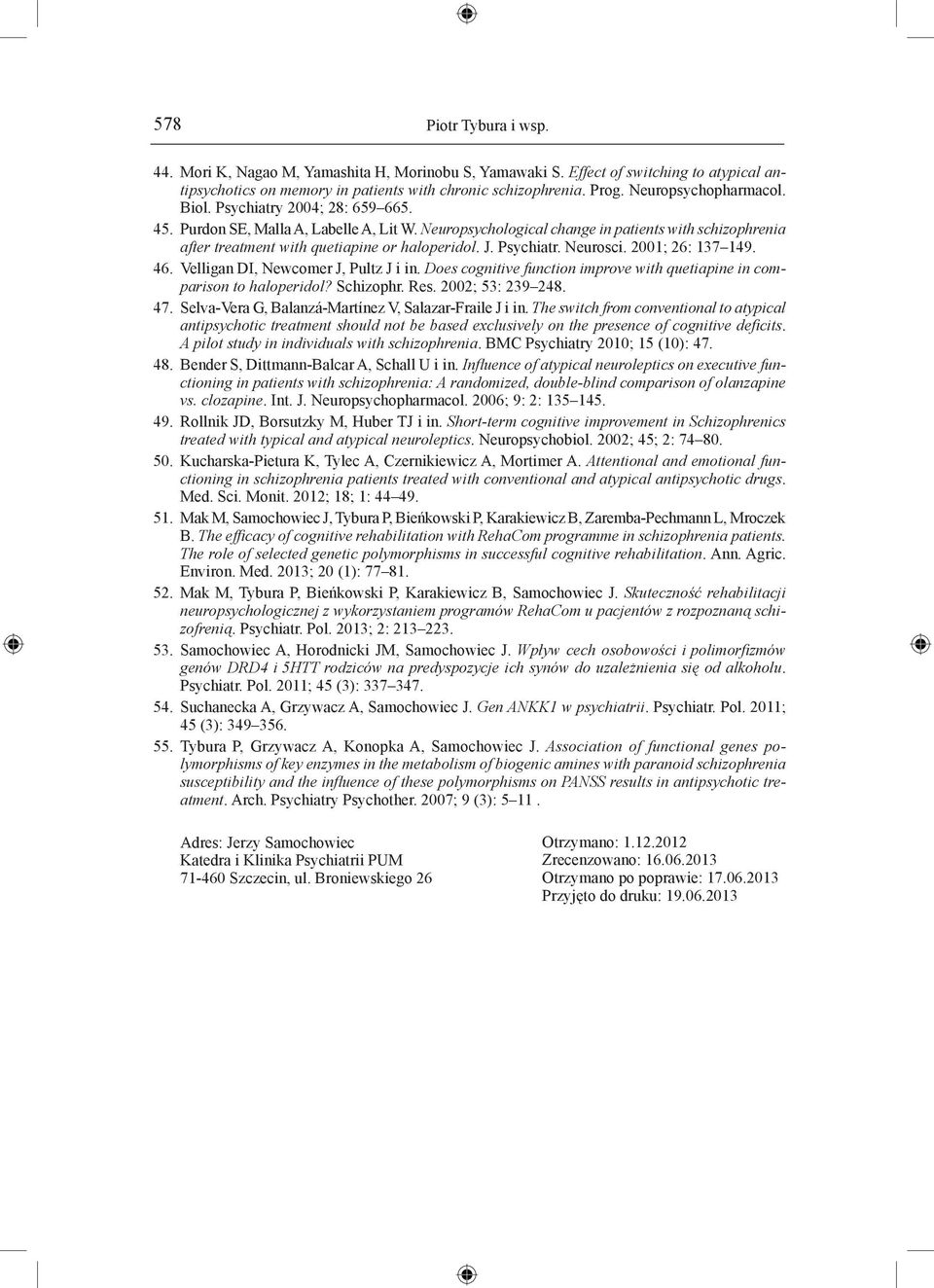 Neuropsychological change in patients with schizophrenia after treatment with quetiapine or haloperidol. J. Psychiatr. Neurosci. 2001; 26: 137 149. 46. Velligan DI, Newcomer J, Pultz J i in.