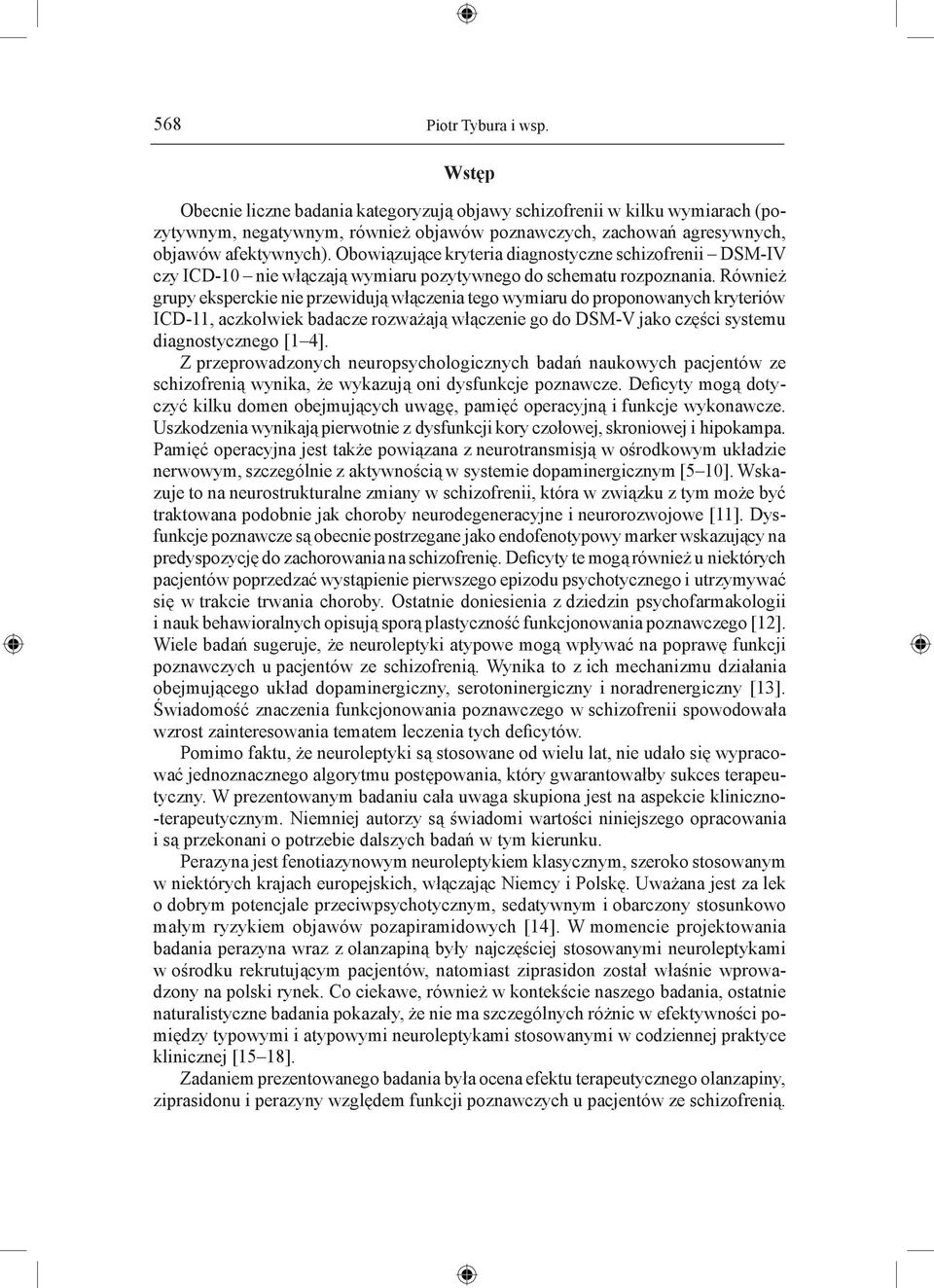 Obowiązujące kryteria diagnostyczne schizofrenii DSM-IV czy ICD-10 nie włączają wymiaru pozytywnego do schematu rozpoznania.