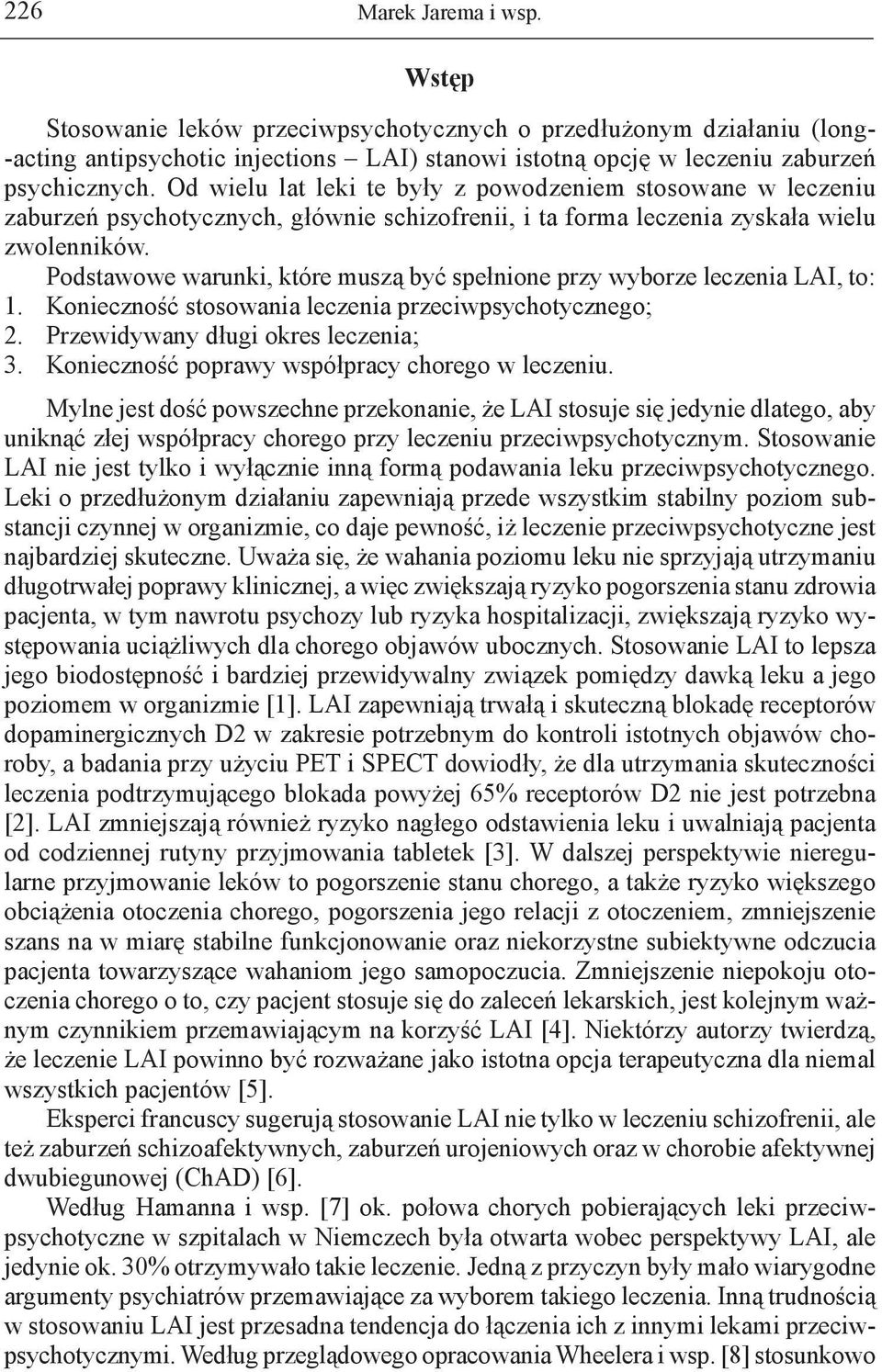 Podstawowe warunki, które muszą być spełnione przy wyborze leczenia LAI, to: 1. Konieczność stosowania leczenia przeciwpsychotycznego; 2. Przewidywany długi okres leczenia; 3.