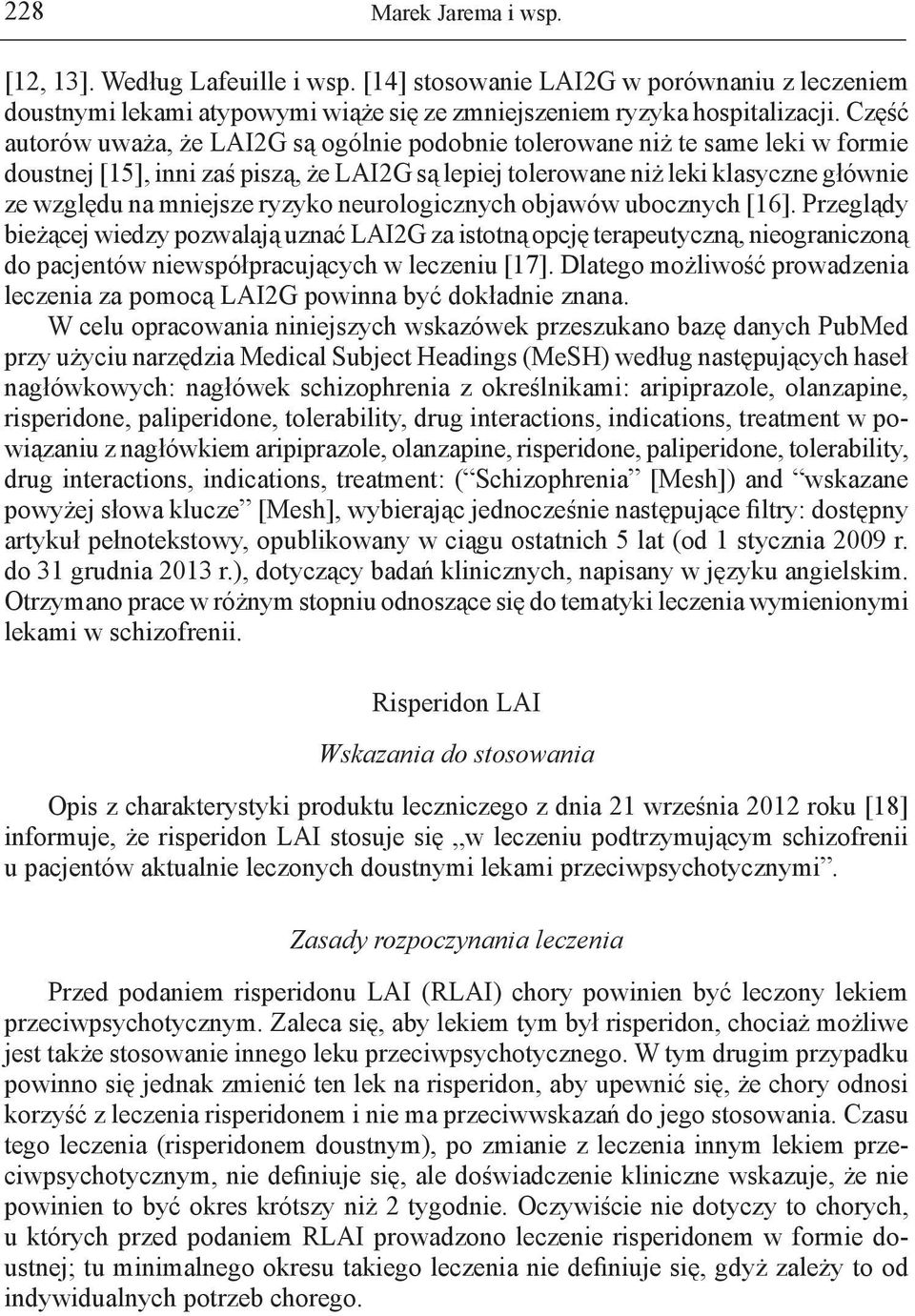 ryzyko neurologicznych objawów ubocznych [16]. Przeglądy bieżącej wiedzy pozwalają uznać LAI2G za istotną opcję terapeutyczną, nieograniczoną do pacjentów niewspółpracujących w leczeniu [17].