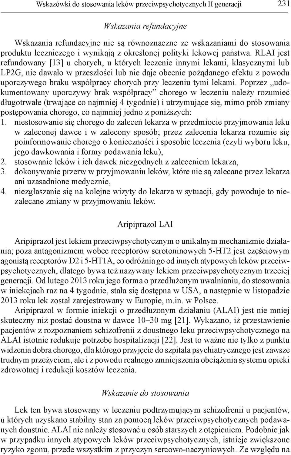 RLAI jest refundowany [13] u chorych, u których leczenie innymi lekami, klasycznymi lub LP2G, nie dawało w przeszłości lub nie daje obecnie pożądanego efektu z powodu uporczywego braku współpracy