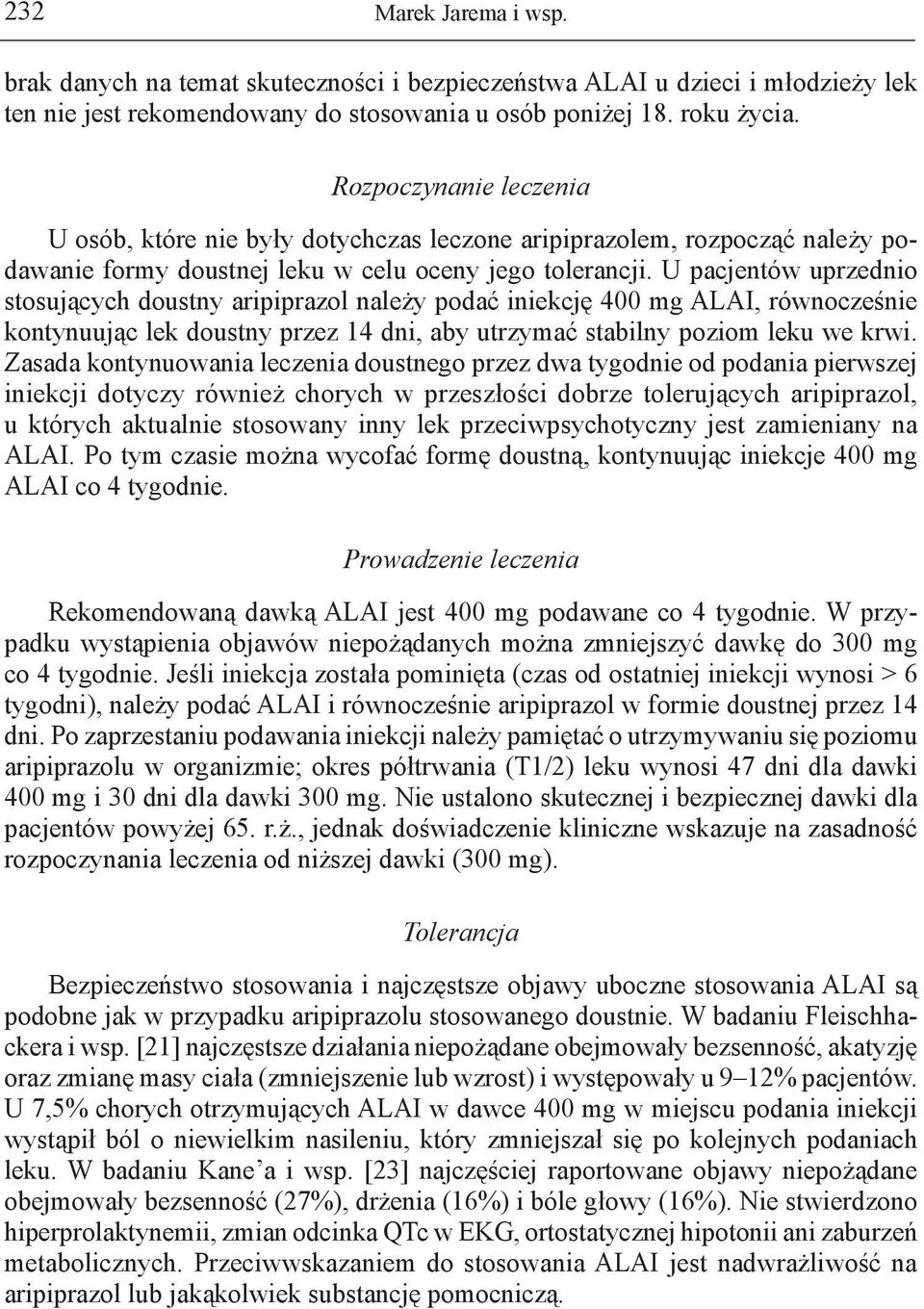 U pacjentów uprzednio stosujących doustny aripiprazol należy podać iniekcję 400 mg ALAI, równocześnie kontynuując lek doustny przez 14 dni, aby utrzymać stabilny poziom leku we krwi.