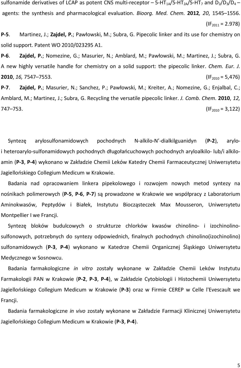 ; Masurier,.; Amblard, M.; Pawłowski, M.; Martinez, J.; Subra, G. A new highly versatile handle for chemistry on a solid support: the pipecolic linker. Chem. Eur. J. 2010, 16, 7547 7553.