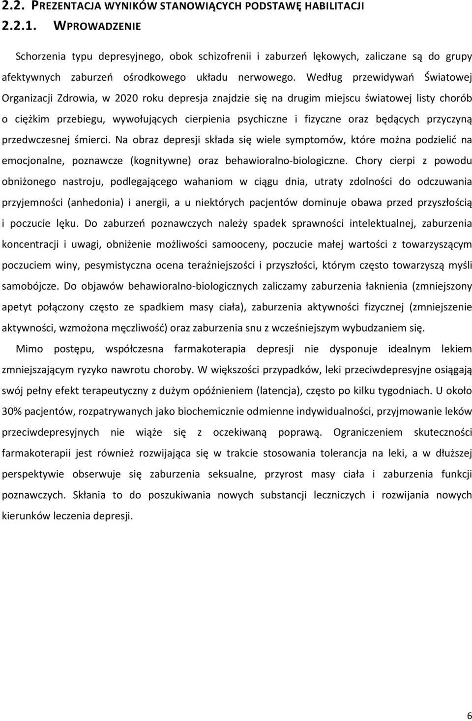 Według przewidywań Światowej Organizacji Zdrowia, w 2020 roku depresja znajdzie się na drugim miejscu światowej listy chorób o ciężkim przebiegu, wywołujących cierpienia psychiczne i fizyczne oraz