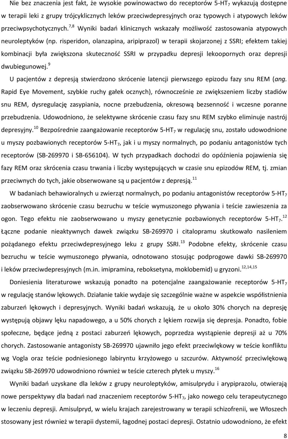 risperidon, olanzapina, aripiprazol) w terapii skojarzonej z SSRI; efektem takiej kombinacji była zwiększona skuteczność SSRI w przypadku depresji lekoopornych oraz depresji dwubiegunowej.