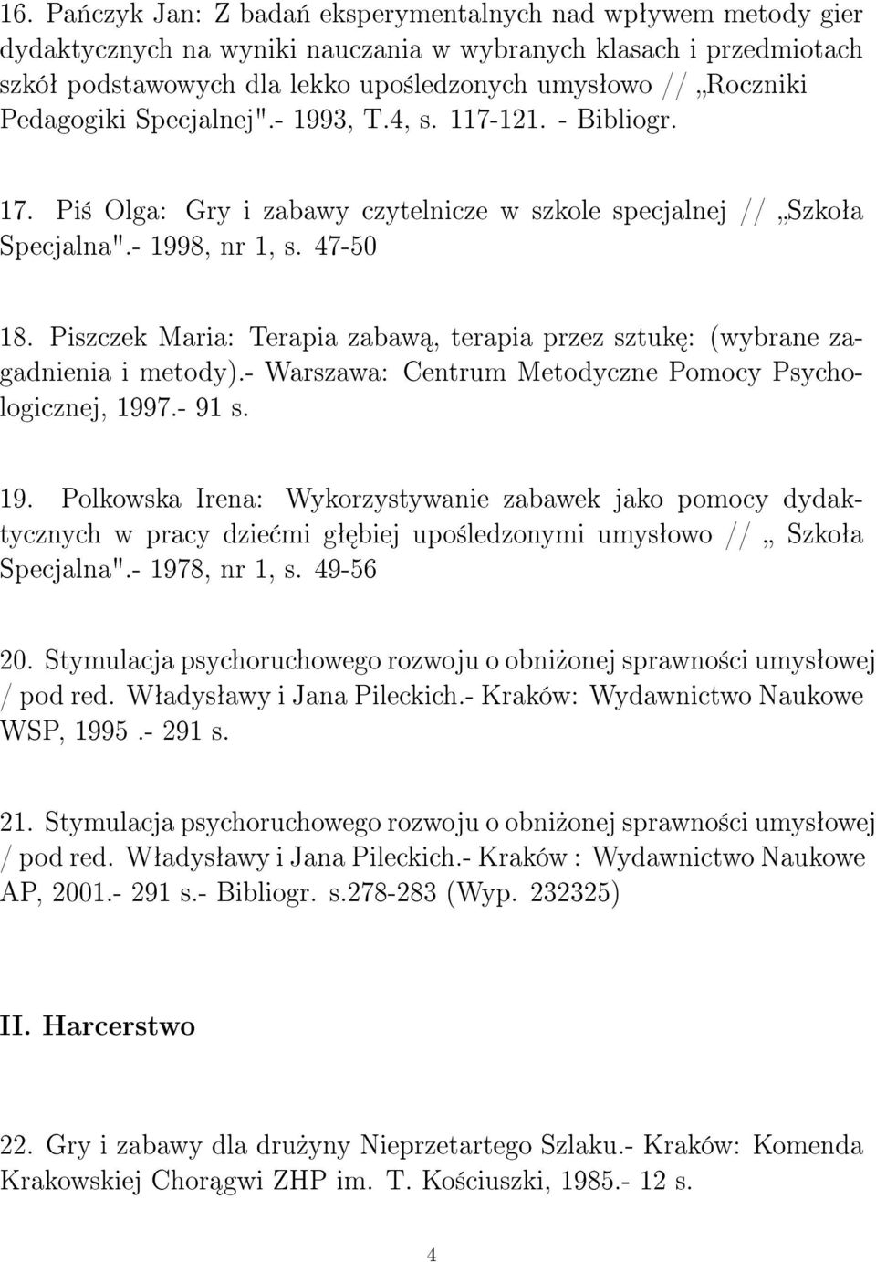 Piszczek Maria: Terapia zabaw, terapia przez sztuk : (wybrane zagadnienia i metody).- Warszawa: Centrum Metodyczne Pomocy Psychologicznej, 199