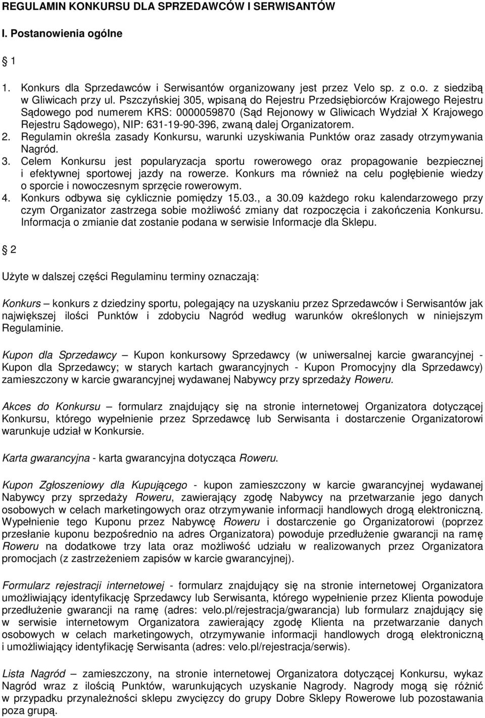 Organizatrem. 2. Regulamin kreśla zasady Knkursu, warunki uzyskiwania Punktów raz zasady trzymywania Nagród. 3.