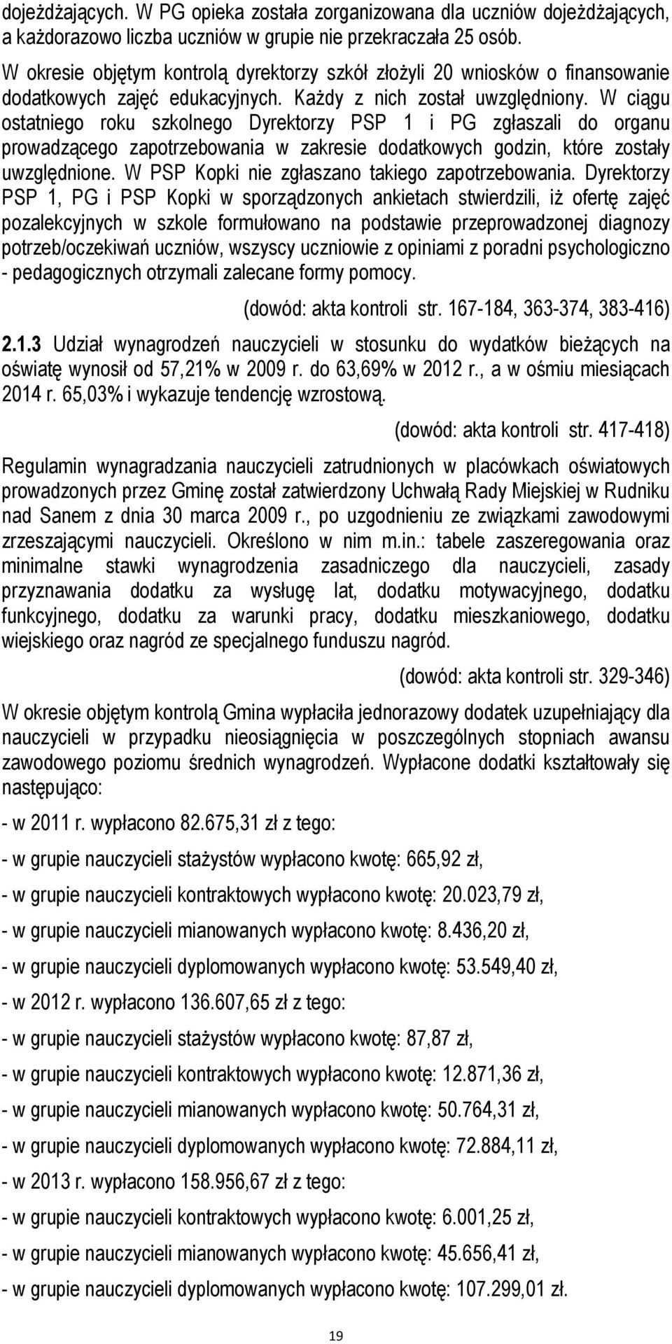 W ciągu ostatniego roku szkolnego Dyrektorzy PSP 1 i PG zgłaszali do organu prowadzącego zapotrzebowania w zakresie dodatkowych godzin, które zostały uwzględnione.