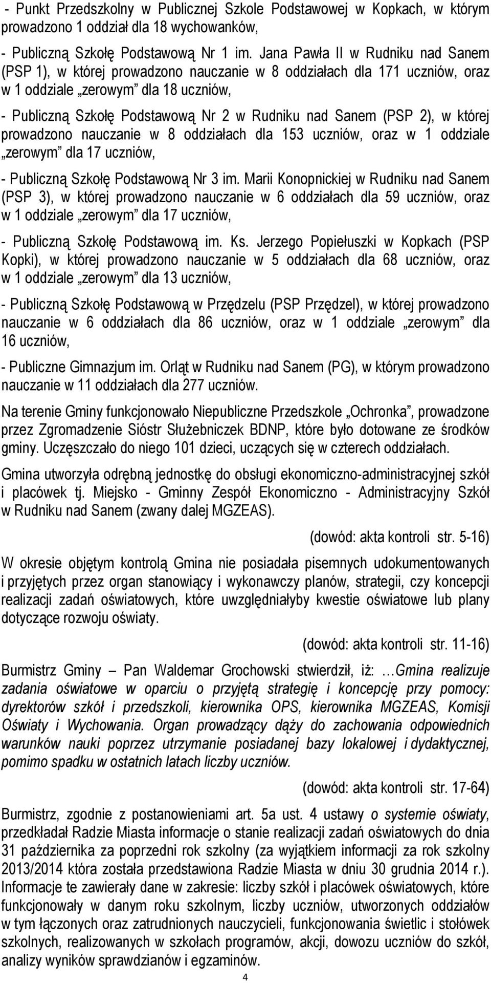 Sanem (PSP 2), w której prowadzono nauczanie w 8 oddziałach dla 153 uczniów, oraz w 1 oddziale zerowym dla 17 uczniów, - Publiczną Szkołę Podstawową Nr 3 im.