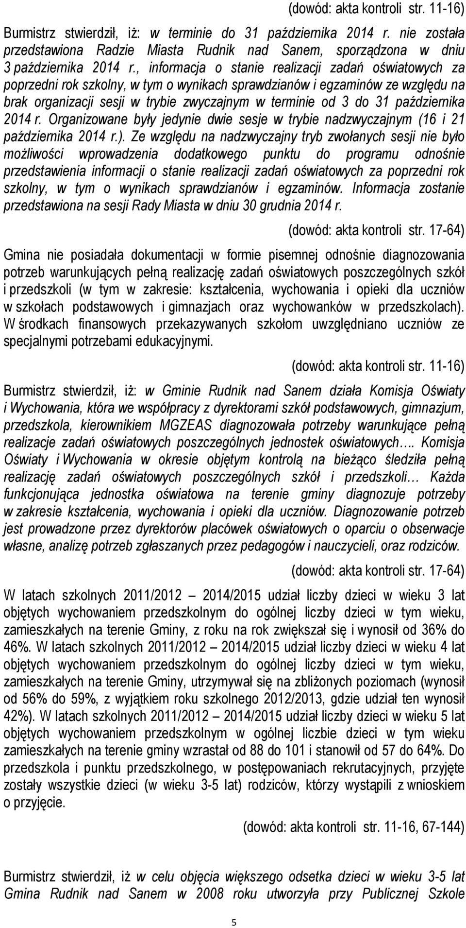 października 2014 r. Organizowane były jedynie dwie sesje w trybie nadzwyczajnym (16 i 21 października 2014 r.).