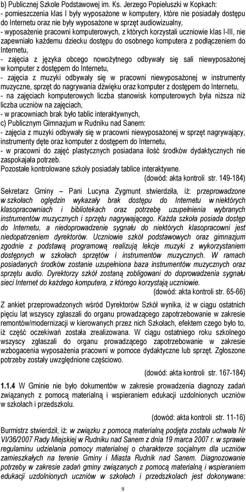 komputerowych, z których korzystali uczniowie klas I-III, nie zapewniało każdemu dziecku dostępu do osobnego komputera z podłączeniem do Internetu, - zajęcia z języka obcego nowożytnego odbywały się