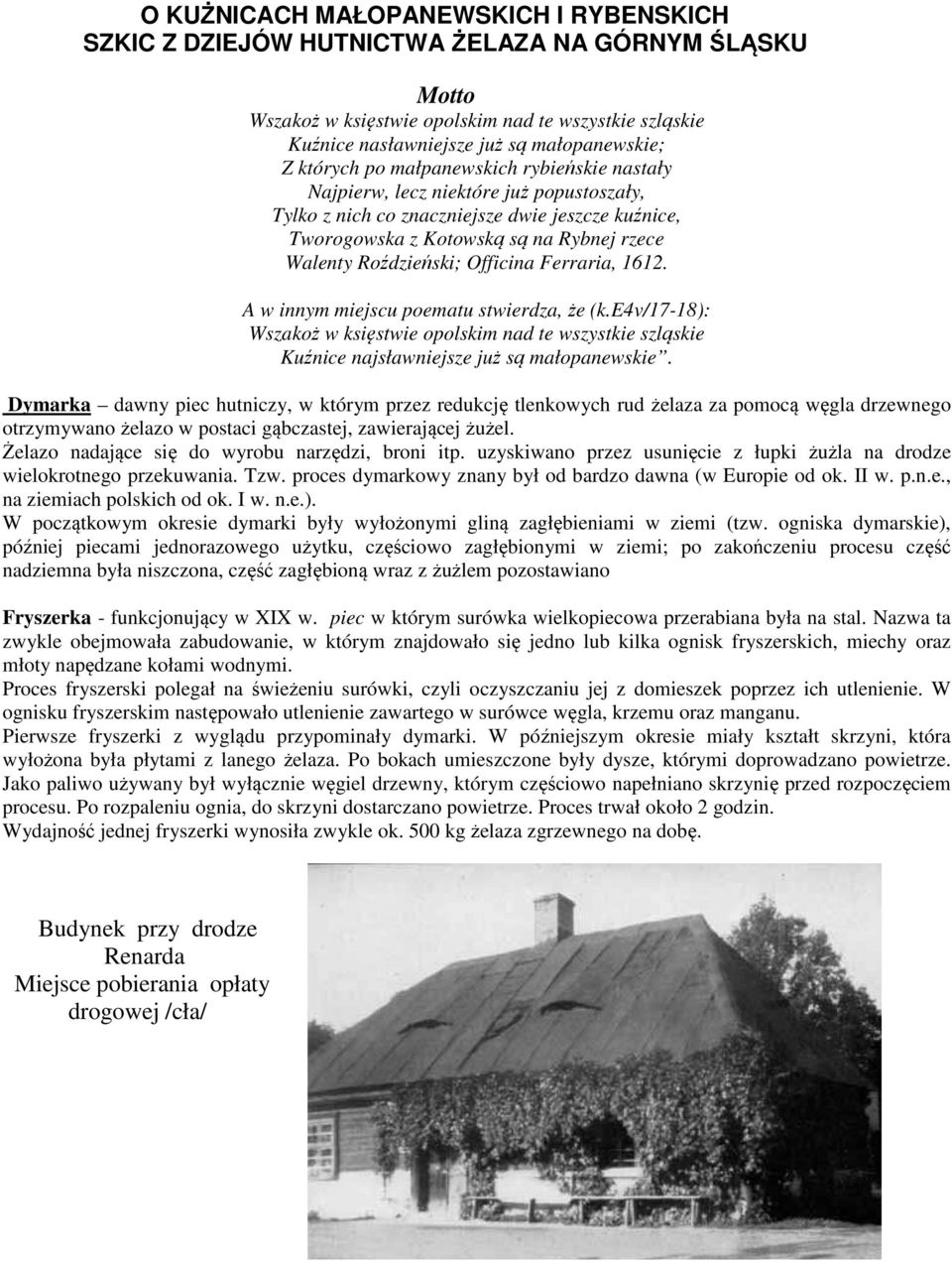 Officina Ferraria, 1612. A w innym miejscu poematu stwierdza, że (k.e4v/17-18): Wszakoż w księstwie opolskim nad te wszystkie szląskie Kuźnice najsławniejsze już są małopanewskie.