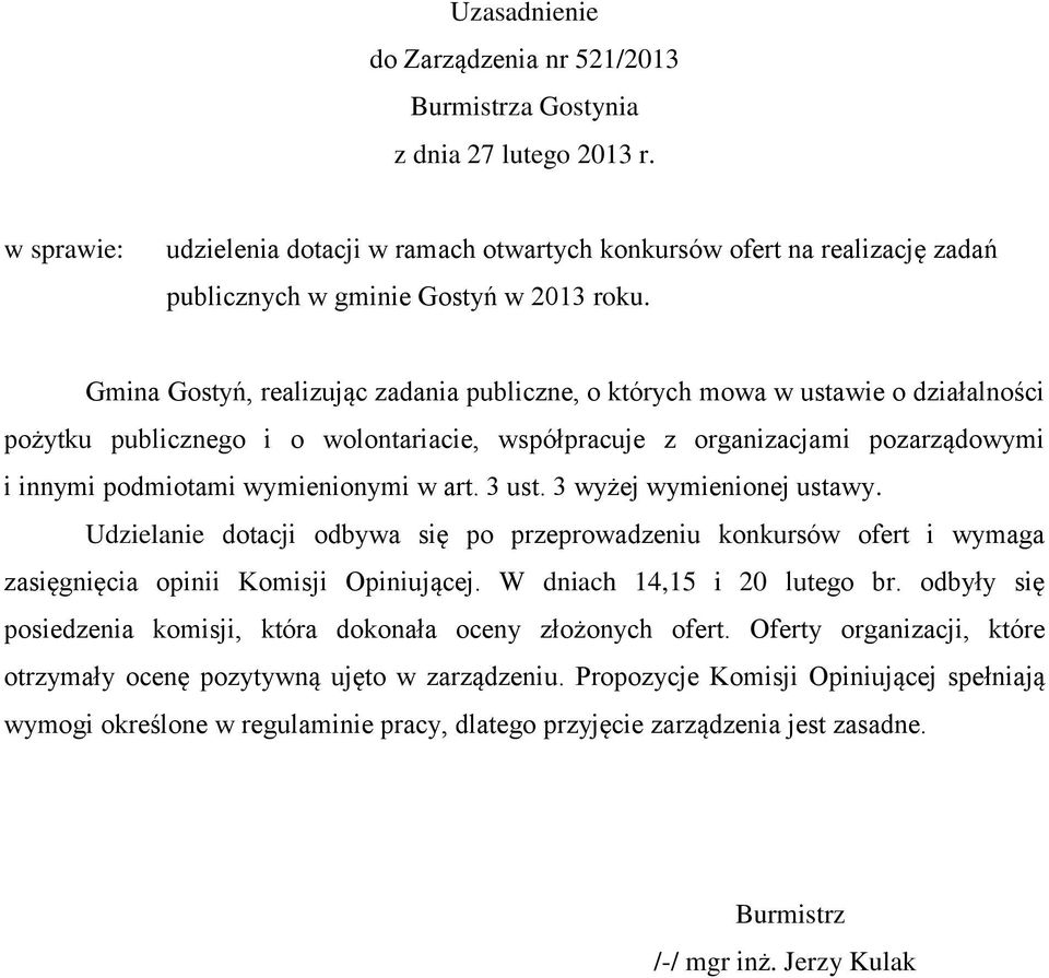 Gmina Gostyń, realizując zadania publiczne, o których mowa w ustawie o działalności pożytku publicznego i o wolontariacie, współpracuje z organizacjami pozarządowymi i innymi podmiotami wymienionymi