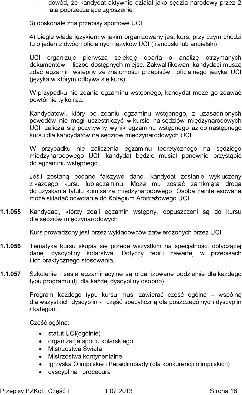 pierwszą selekcję opartą o analizę otrzymanych dokumentów i liczbę dostępnych miejsc.