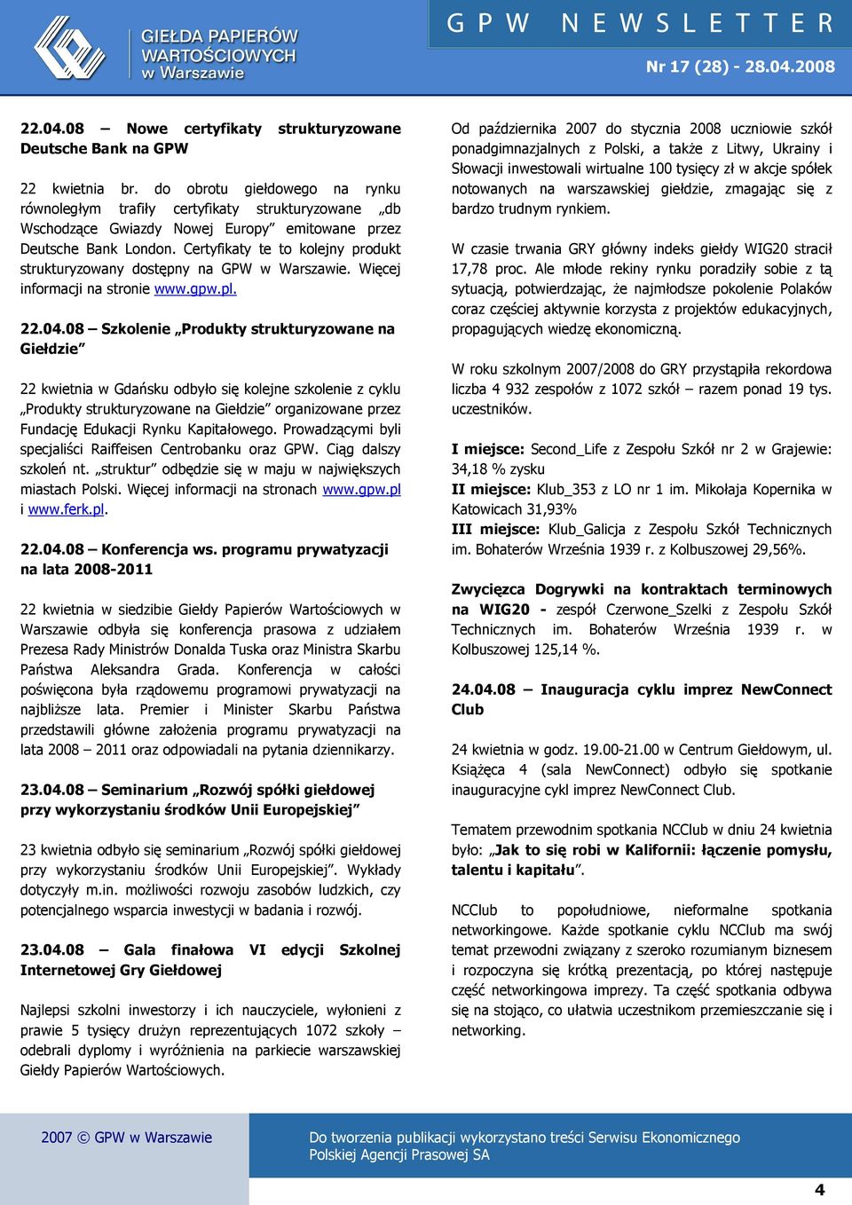 Certyfikaty te to kolejny produkt strukturyzowany dostępny na GPW w Warszawie. Więcej informacji na stronie www.gpw.pl. 22.04.