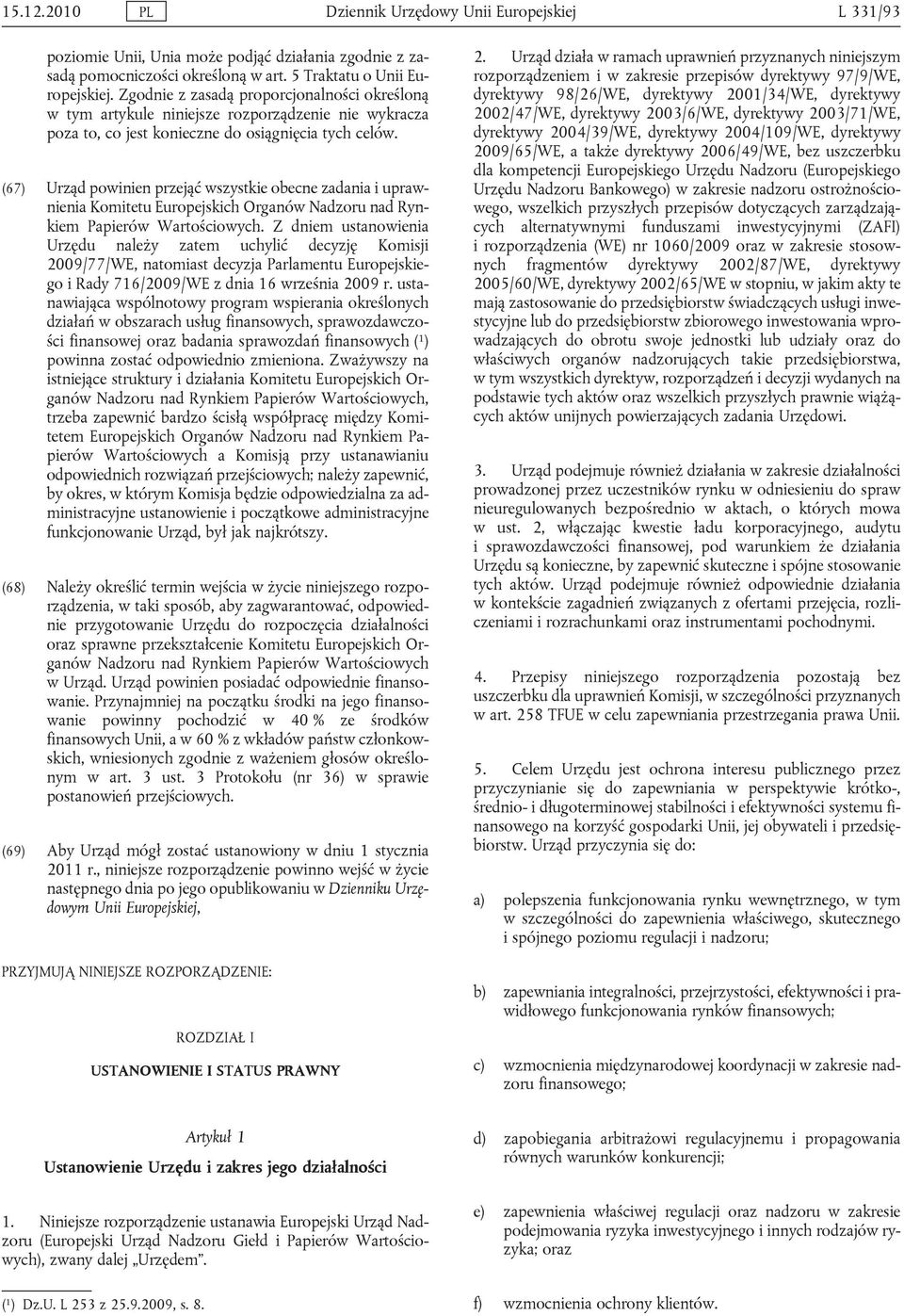 (67) Urząd powinien przejąć wszystkie obecne zadania i uprawnienia Komitetu Europejskich Organów Nadzoru nad Rynkiem Papierów Wartościowych.