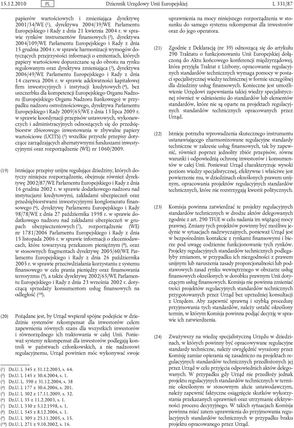 w sprawie rynków instrumentów finansowych ( 2 ), dyrektywa 2004/109/WE Parlamentu Europejskiego i Rady z dnia 15 grudnia 2004 r.