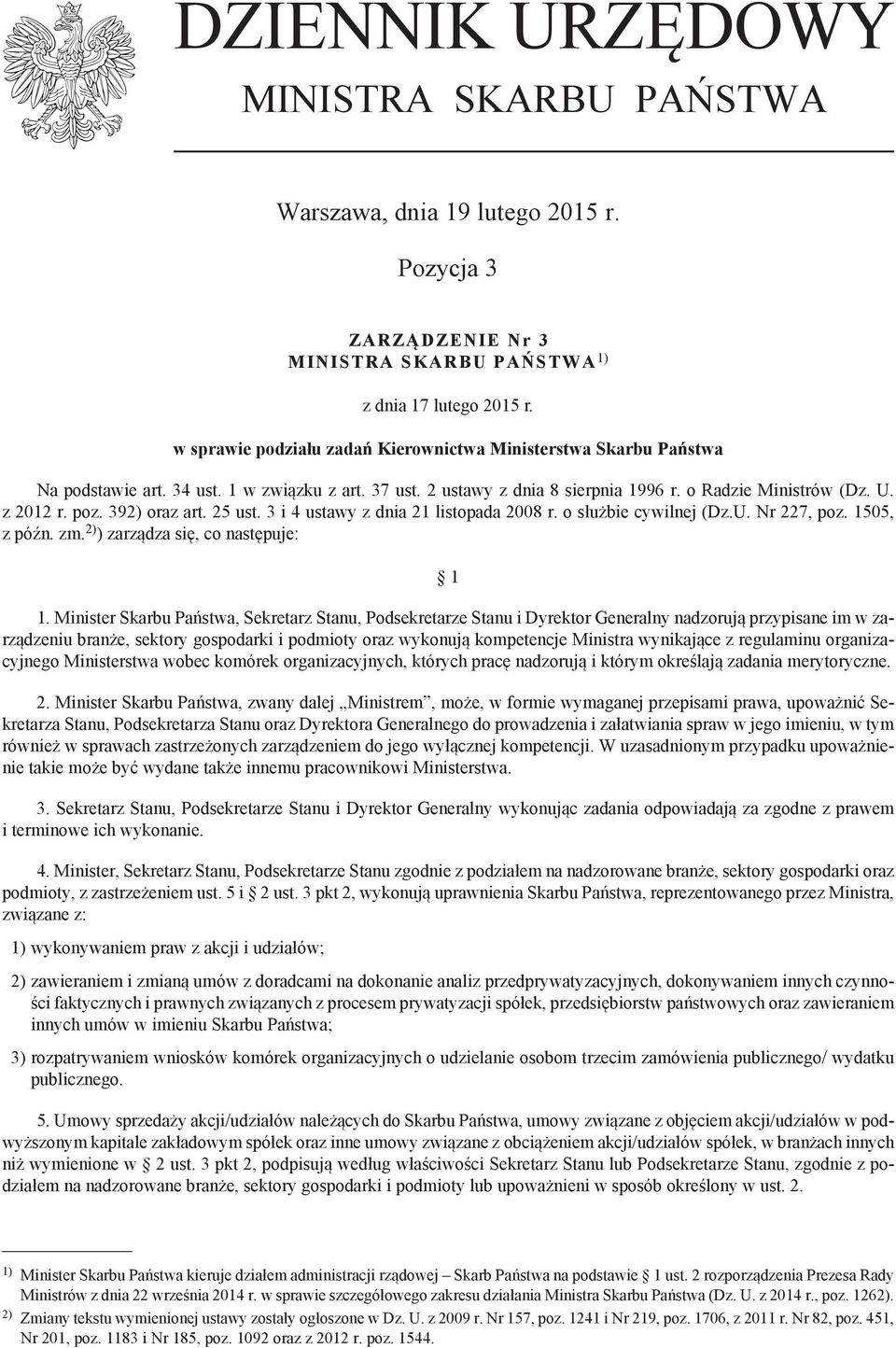 392) oraz art. 25 ust. 3 i 4 ustawy z dnia 21 listopada 2008 r. o służbie cywilnej (Dz.U. Nr 227, poz. 1505, z późn. zm. 2) ) zarządza się, co następuje: 1 1.