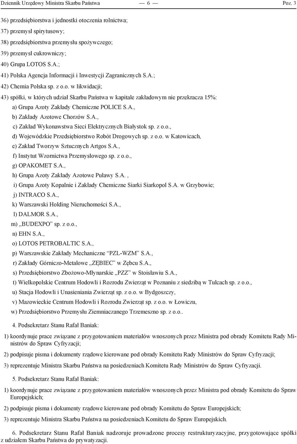 ; 41) polska Agencja Informacji i Inwestycji Zagranicznych S.A.; 42) Chemia Polska sp. z o.o. w likwidacji; 43) spółki, w których udział Skarbu Państwa w kapitale zakładowym nie przekracza 15%: a) Grupa Azoty Zakłady Chemiczne POLICE S.