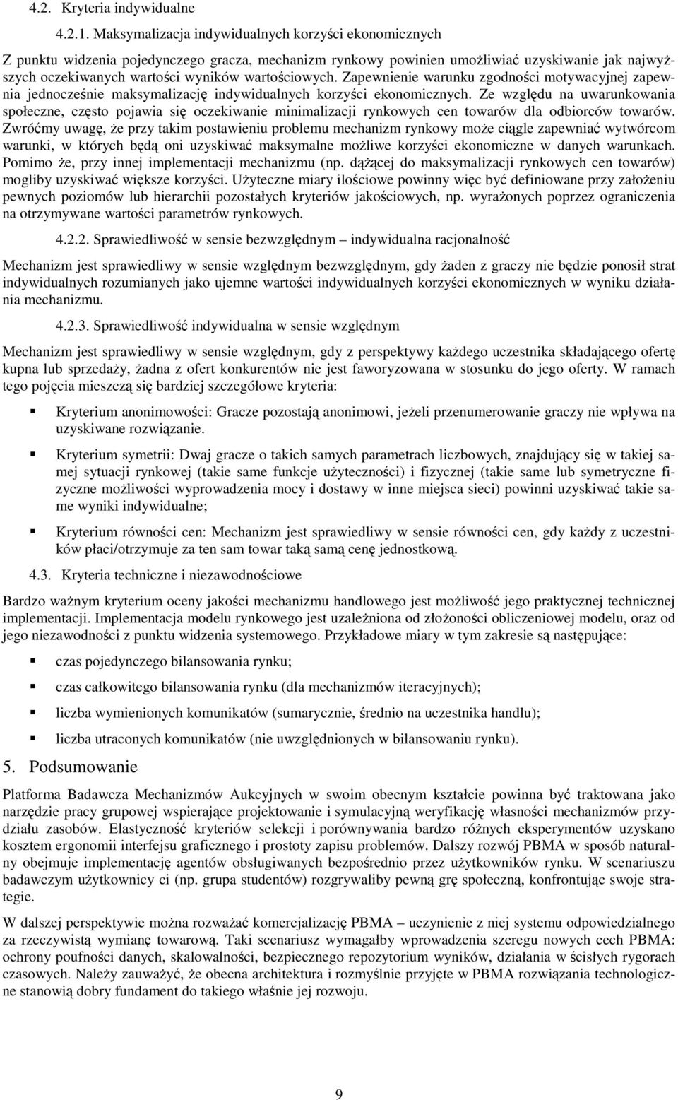 wartościowych. Zapewnienie warunku zgodności motywacyjnej zapewnia jednocześnie maksymalizację indywidualnych korzyści ekonomicznych.