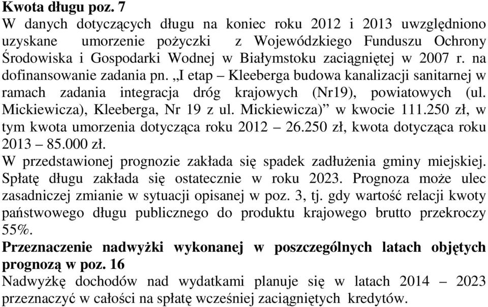 na dofinansowanie zadania pn. I etap Kleeberga budowa kanalizacji sanitarnej w ramach zadania integracja dróg krajowych (Nr19), powiatowych (ul. Mickiewicza), Kleeberga, Nr 19 z ul.