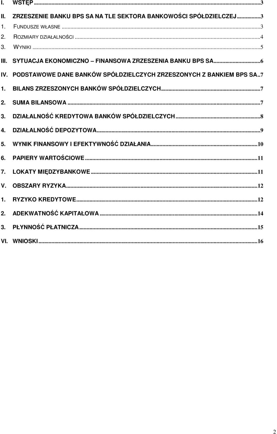 BILANS ZRZESZONYCH BANKÓW SPÓŁDZIELCZYCH...7 2. SUMA BILANSOWA...7 3. DZIAŁALNOŚĆ KREDYTOWA BANKÓW SPÓŁDZIELCZYCH...8 4. DZIAŁALNOŚĆ DEPOZYTOWA...9 5.