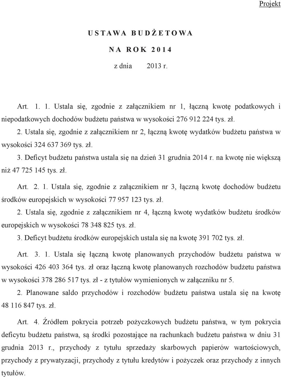 na kwot nie wiksz ni 47 725 145 tys. zł. Art. 2. 1. Ustala si, zgodnie z załcznikiem nr 3, łczn kwot dochodów budetu rodków europejskich w wysokoci 77 957 123 tys. zł. 2. Ustala si, zgodnie z załcznikiem nr 4, łczn kwot wydatków budetu rodków europejskich w wysokoci 78 348 825 tys.