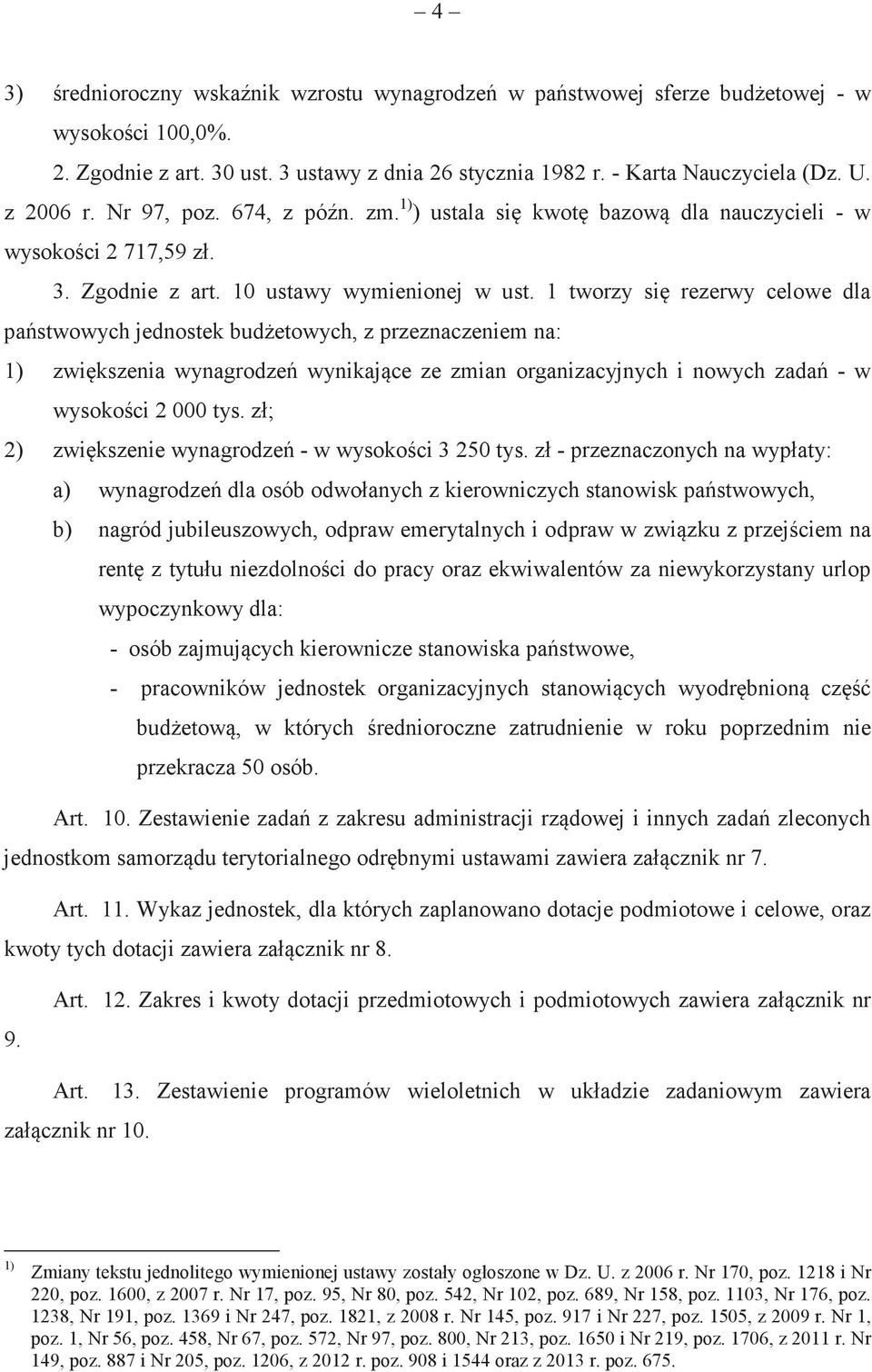 1 tworzy si rezerwy celowe dla pastwowych jednostek budetowych, z przeznaczeniem na: 1) zwikszenia wynagrodze wynikajce ze zmian organizacyjnych i nowych zada - w wysokoci 2 000 tys.