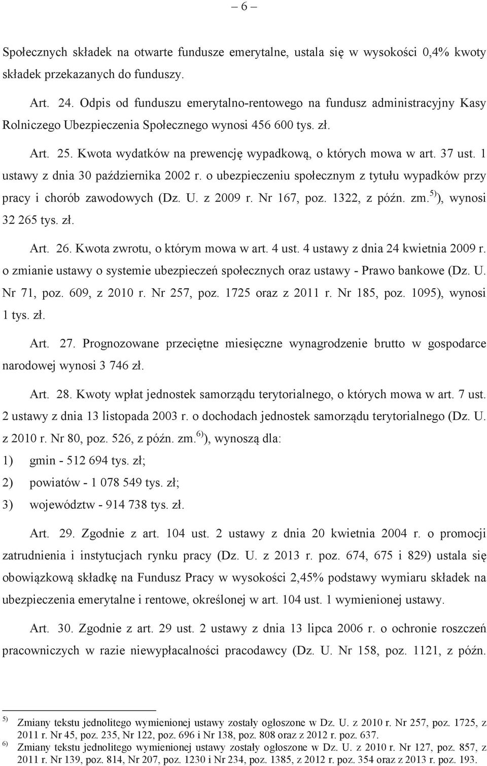 37 ust. 1 ustawy z dnia 30 padziernika 2002 r. o ubezpieczeniu społecznym z tytułu wypadków przy pracy i chorób zawodowych (Dz. U. z 2009 r. Nr 167, poz. 1322, z pón. zm. 5) ), wynosi 32 265 tys. zł.