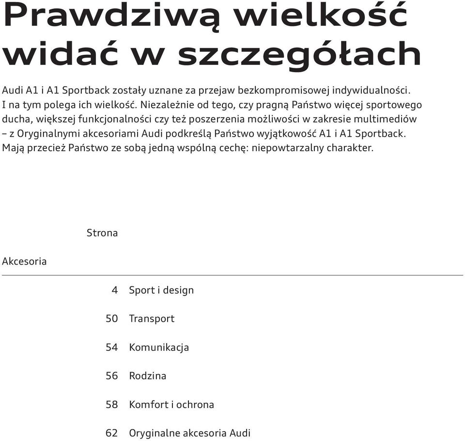 Niezależnie od tego, czy pragną Państwo więcej sportowego ducha, większej funkcjonalności czy też poszerzenia możliwości w zakresie multimediów