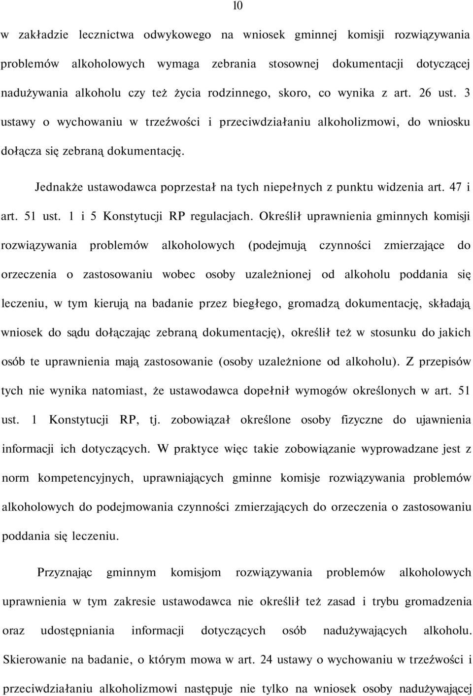 Jednakże ustawodawca poprzestał na tych niepełnych z punktu widzenia art. 47 i art. 51 ust. 1 i 5 Konstytucji RP regulacjach.