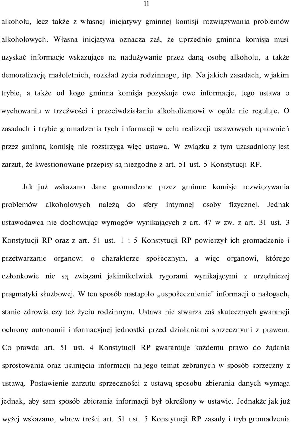 itp. Na jakich zasadach, w jakim trybie, a także od kogo gminna komisja pozyskuje owe informacje, tego ustawa o wychowaniu w trzeźwości i przeciwdziałaniu alkoholizmowi w ogóle nie reguluje.