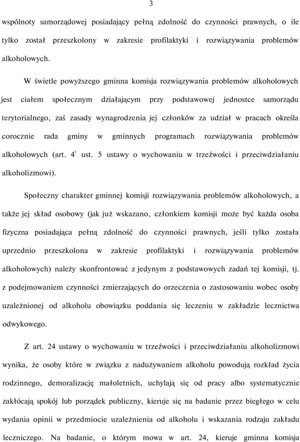 za udział w pracach określa corocznie rada gminy w gminnych programach rozwiązywania problemów alkoholowych (art. 4 1 ust. 5 ustawy o wychowaniu w trzeźwości i przeciwdziałaniu alkoholizmowi).