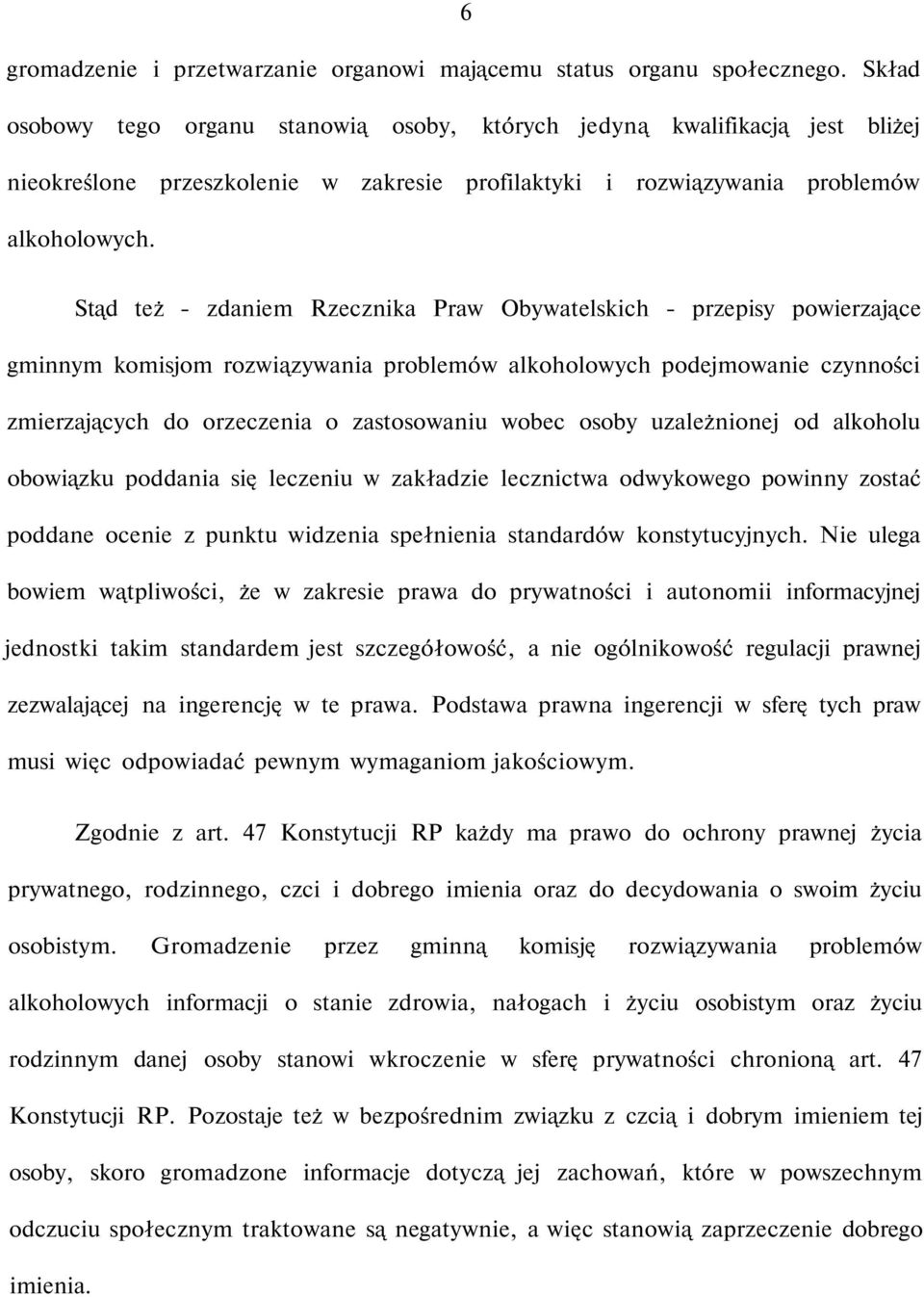 Stąd też - zdaniem Rzecznika Praw Obywatelskich - przepisy powierzające gminnym komisjom rozwiązywania problemów alkoholowych podejmowanie czynności zmierzających do orzeczenia o zastosowaniu wobec