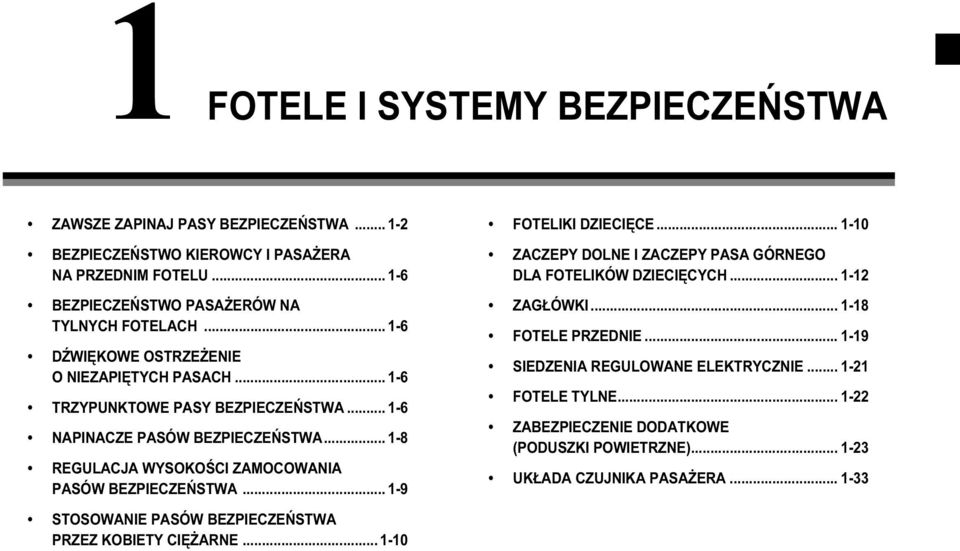 .. 1-8 REGULACJA WYSOKOŚCI ZAMOCOWANIA PASÓW BEZPIECZEŃSTWA... 1-9 FOTELIKI DZIECIĘCE... 1-10 ZACZEPY DOLNE I ZACZEPY PASA GÓRNEGO DLA FOTELIKÓW DZIECIĘCYCH... 1-12 ZAGŁÓWKI.