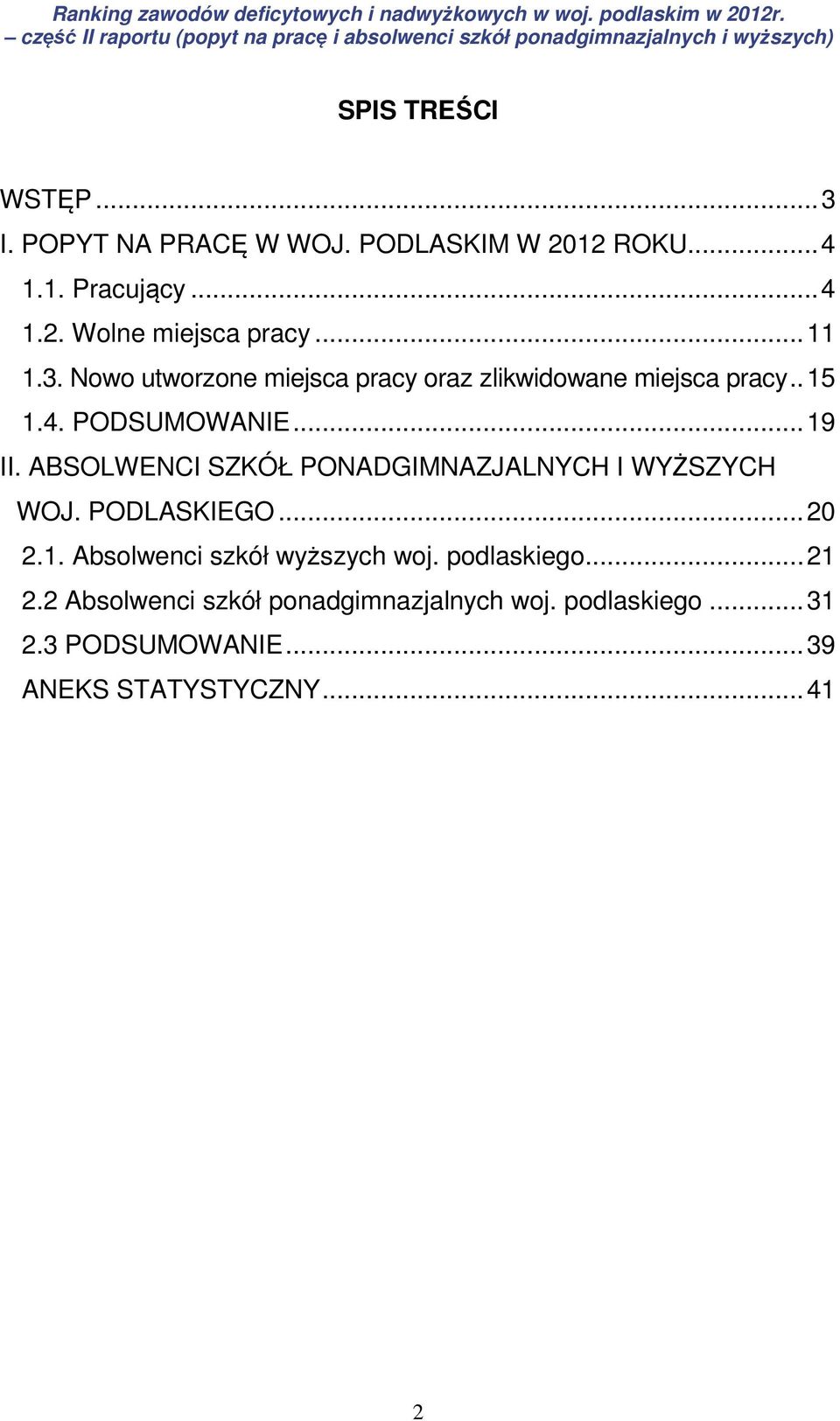 ABSOLWENCI SZKÓŁ PONADGIMNAZJALNYCH I WYŻSZYCH WOJ. PODLASKIEGO... 20 2.1. Absolwenci szkół wyższych woj.