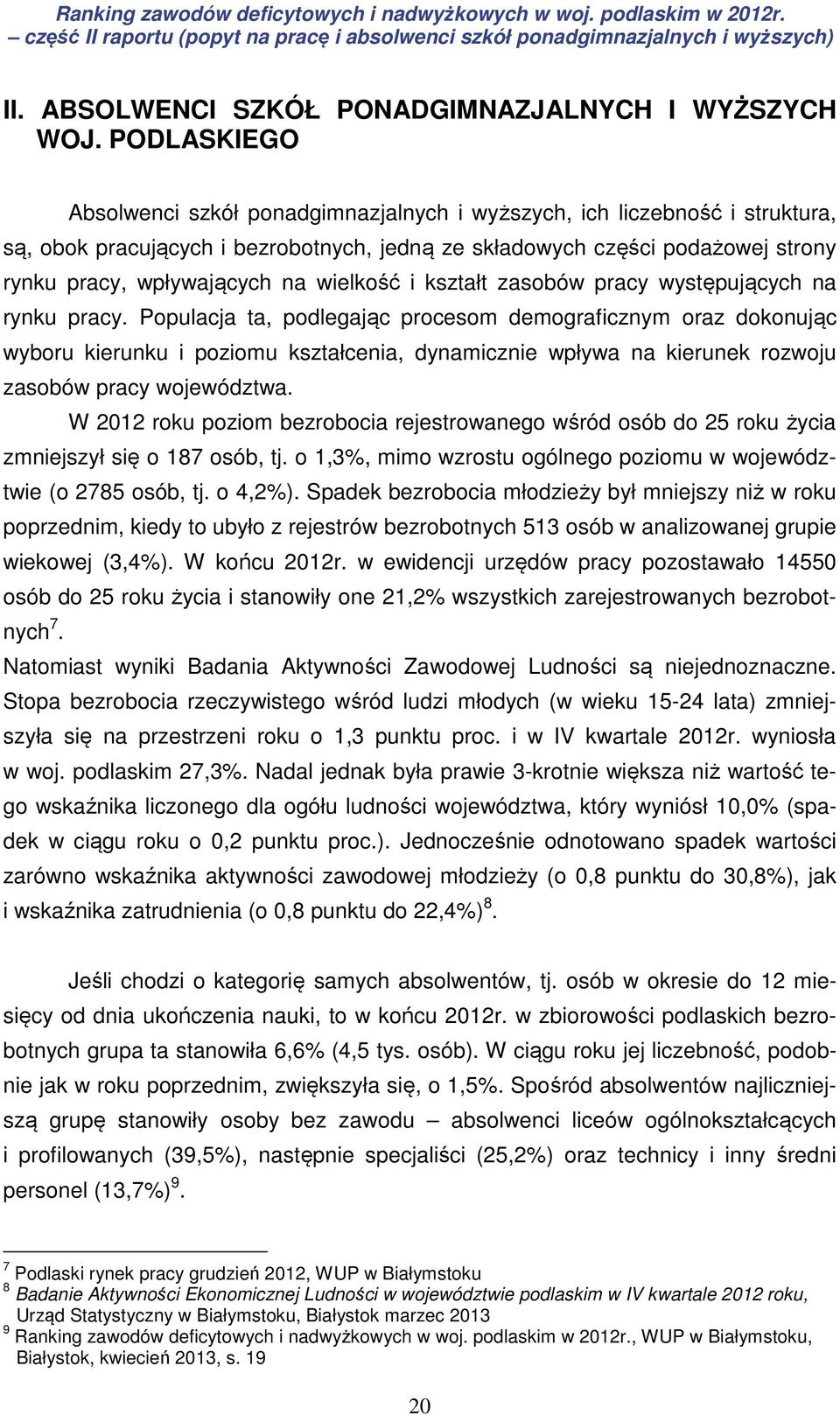 wielkość i kształt zasobów pracy występujących na rynku pracy.